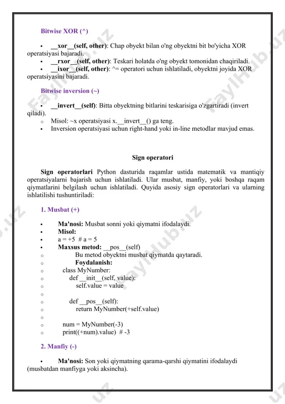 +5 # a = 5 · maxsus metod: __pos__(self) · bu metod obyektni musbat qiymatda qaytaradi. · foydalanish: · class mynumber: · def __init__(self, value): · self.value = value · · def __pos__(self): · return mynumber(+self.value) · · num = mynumber(-3) · print((+num).value) # -3 2. manfiy (-) · ma'nosi: son yoki qiymatning qarama-qarshi qiymatini ifodalaydi (musbatdan manfiyga yoki aksincha). · misol: · a = -5 # a = -5 · maxsus metod: __neg__(self) · bu metod obyekt qiymatining manfiy versiyasini qaytaradi. · foydalanish: · class mynumber: · def __init__(self, value): · self.value = value · · def __neg__(self): · return mynumber(-self.value) · · num = mynumber(7) · print((-num).value) # -7 3. mantiqiy not (~) · ma'nosi: sonni bitwise teskari holatga o'tkazadi (invert qiladi). · misol: · a = ~5 # bu 5 ning bitwise inversiyasi bo'ladi, ya'ni -6 · maxsus metod: __invert__(self) · bu metod obyektning bitwise teskari versiyasini …