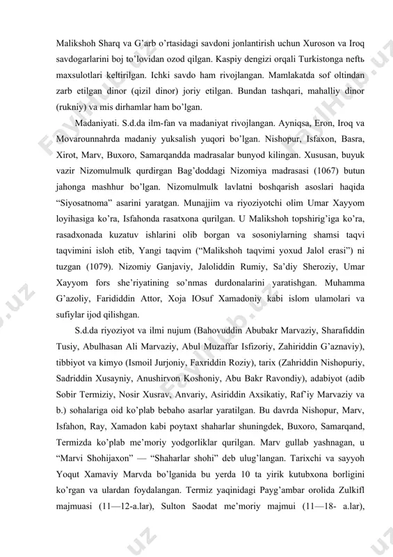 miy ganjaviy, jaloliddin rumiy, sa’diy sheroziy, umar xayyom fors she’riyatining so’nmas durdonalarini yaratishgan. muhamma g’azoliy, farididdin attor, xoja iosuf xamadoniy kabi islom ulamolari va sufiylar ijod qilishgan. s.d.da riyoziyot va ilmi nujum (bahovuddin abubakr marvaziy, sharafiddin tusiy, abulhasan ali marvaziy, abul muzaffar isfizoriy, zahiriddin g’aznaviy), tibbiyot va kimyo (ismoil jurjoniy, faxriddin roziy), tarix (zahriddin nishopuriy, sadriddin xusayniy, anushirvon koshoniy, abu bakr ravondiy), adabiyot (adib sobir termiziy, nosir xusrav, anvariy, asiriddin axsikatiy, raf’iy marvaziy va b.) sohalariga oid ko’plab bebaho asarlar yaratilgan. bu davrda nishopur, marv, isfahon, ray, xamadon kabi poytaxt shaharlar shuningdek, buxoro, samarqand, termizda ko’plab me’moriy yodgorliklar qurilgan. marv gullab yashnagan, u “marvi shohijaxon” — “shaharlar shohi” deb ulug’langan. tarixchi va sayyoh yoqut xamaviy marvda bo’lganida bu yerda 10 ta yirik kutubxona borligini ko’rgan va ulardan foydalangan. termiz yaqinidagi payg’ambar orolida zulkifl majmuasi (11—12-a.lar), sulton saodat me’moriy majmui (11—18- a.lar), jarqo’rg’on minorasi (1109), marvda sulton sanjar maqbarasi (12- a.) …