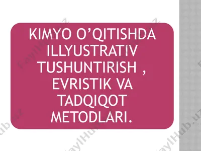 kimyo o’qitishda illyustrativ tushuntirish , evristik va tadqiqot metodlari — PPTX