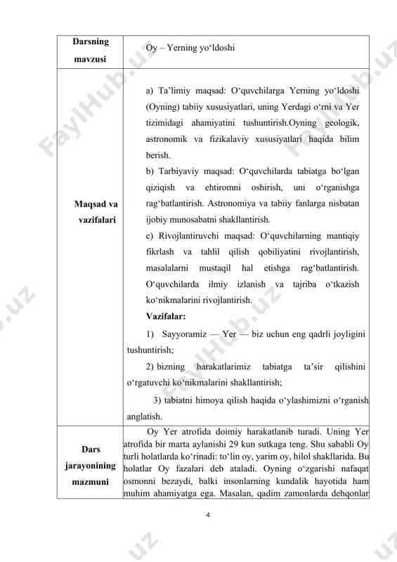 savol-javob” usuli, “oybola”metodli o‘yini, “oy va yer do’stligi” metodi, “oy sirlarini top” metodlarini qo‘llash. shakl: o‘quvchilarni kichik guruhlarga bo‘lib, iboralarni izohlash va ulardan misollar keltirishga undaydi. vosita: darslik, kompyuter, tarqatma materiallar, ko‘rgazmali qurollar. nazorat: savol-javob, amaliy mashgʻulot baholash: ragʻbat kartochkalari, nominatsiya kutiladigan natijalar o‘quvchilar yerning yo‘ldoshi (oyning) tabiiy xususiyatlari, shakllanishi va evolyutsiyasini tushunadilar. oyning yerdagi ta’siri va uning yerda hayot va tabiiy jarayonlarga (masalan, o‘zgarmas to‘lqinlar, tabiiy hodisalar) qanday ta’sir ko‘rsatishini anglaydilar. 1 darsning bosqichli jadvali: t/r darsning bosqichlari vaqt 1 tashkiliy qism 4 daqiqa 2 oʻtilgan mavzuni soʻrash 12 daqiqa 3 yangi mavzu bayoni 10 daqiqa 4 mustahkamlash 14 daqiqa 5 dars yakuni va oʻquvchilarni baholash 3 daqiqa 6 uyga vazifa berish 2 daqiqa asosiy qism i. tashkiliy qism a) salomlashish. b) sinfda tozalik va tartibni tekshirish. d) o‘quvchilarning darsga tayyorgarligini (daftar, qalam, kitob, atlas, globus, rasmli kartochkalar) nazorat qilish. e) o‘quvchilarning diqqatini darsga jalb qilish va davomatni aniqlash. …