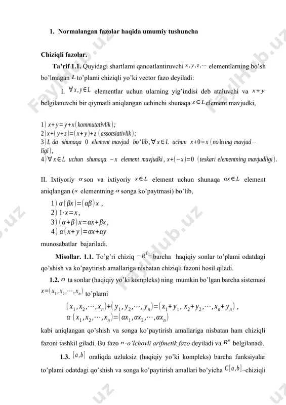 x), r agar v vektor fazoda normal kiritish mumkin bo’lsa, u holda bu fazoni normallangan fazo deyiladi. odatda, xv elementning normasi ko’rinishida belgilanadi. agar (x+u) bilan chiziqli normallangan fazoda norma orqali aniqlangan sonni belgilasak, u holda (x+u) funksiya metrika shartlarini qanoatlantiradi. chiziqli normallangan fazoda metrika kiritilishi bilan bu fazodagi elementlar ketma – ketligining yaqinlashish tushunchasini kiritish mumkin. masalan, ketma – ketlikning x elementga yaqinlashish sonli ketma – ketlikning da 0 ga intilishi orqali ifodalanadi. agar chiziqli normallangan fazo bu yaqinlashishga nisbatan to’la bo’lsa, uni banax fazosi deyiladi. misollar. 1. haqiqiy sonlar to’plamida haqiqiy sonning normasini = tenglik bilan aniqlasak, bu to’plam chiziqli normallangan fazo bo’ladi. bundan tashqari bu fazo kiritilgan normaga nisbatan to’la hamdir. demak, r banax fazosidir. 1. rn to’plamda element normasini quyidagicha kiritamiz: bu to’plam kiritilgan normaga nisbatan normallangan fazo, shu bilan birga banax fazosi ekanligini tekshirish mumkin. xuddi shu to’plamda element normasini yana boshqa usullar bilan ham …