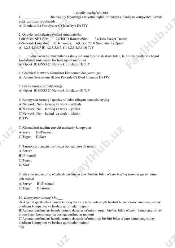 silari simulyatorlar 1)boson net sim; 2)cisco router esim; 3)cisco packet tracer; 4)network emulator; 5)dynamips; 6)cisco 7200 simulator 7) opnet a) 1,2,3,4,5,6,7 b) 1,2,3,5,6,7 c) 1,2,3,4,5,6 d) tjy 3. _____-bu dastur yaratuvchilariga ilmiy ishlarni topshirish sharti bilan, ta`lim maqsadlarida bepul foydalanish imkoniyati bo`lgan tijorat mahsulot a) opnet b) gns3 c) network emulator d) tjy 4. graphical network simulator kim tomonidan yaratilgan a) jeremi grossmann b) jon rekarde c) klod shennon d) tjy 5. grafik tarmoq simulyatoriga a) opnet b) gns3 c) network emulator d) tjy 6. kompyuter tarmog‘i qanday so`zdan olingan manosini ayting a)network, net – tarmoq va work – ishlash b)network, net – tarmoq va work – yozish c)network, net – hudud va work – ishlash d)tjy 7. xizmatlarni taqdim etuvchi markaziy kompyuter a)server b)ip-manzil c)tugun d)xost 8. tarmoqqa ulangan qurilmaga berilgan noyob manzil a)server b)ip-manzil c)tugun d)xost 9.ikki yoki undan ortiq o‘xshash qurilmalar yoki bir-biri bilan o‘zaro bog‘liq insonlar …