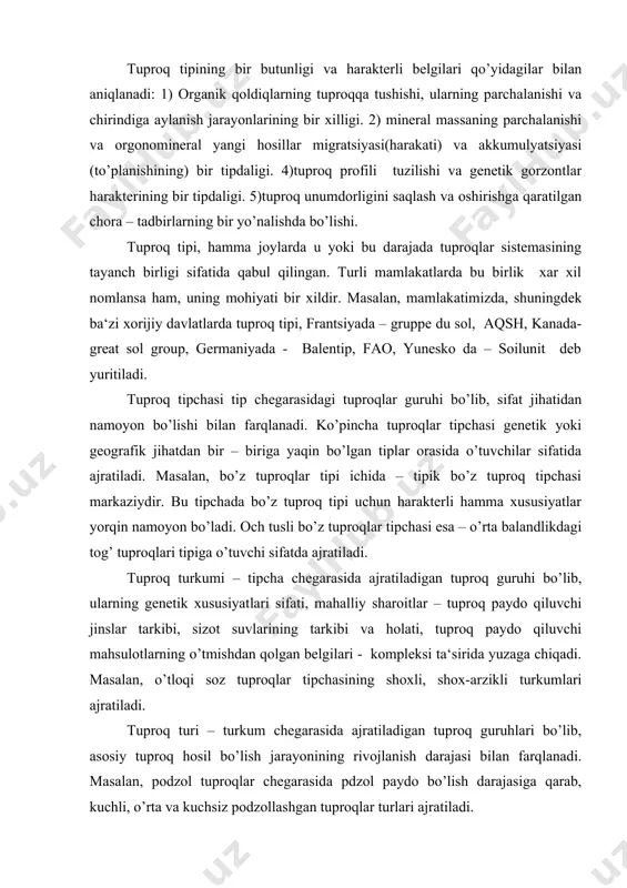 sulotlarning o’tmishdan qolgan belgilari - kompleksi ta‘sirida yuzaga chiqadi. masalan, o’tloqi soz tuproqlar tipchasining shoxli, shox-arzikli turkumlari ajratiladi. tuproq turi – turkum chegarasida ajratiladigan tuproq guruhlari bo’lib, asosiy tuproq hosil bo’lish jarayonining rivojlanish darajasi bilan farqlanadi. masalan, podzol tuproqlar chegarasida pdzol paydo bo’lish darajasiga qarab, kuchli, o’rta va kuchsiz podzollashgan tuproqlar turlari ajratiladi. tuproq xili-tur chegarasida ajratilib, tuproqlar yuqori gorizontlarining granulometrik tarkibi bilan belgilanadi (qumli, qumoqli, qumoqli-loyli va h). tuproq razryadi – bu litologik yoki genetik jihatdan bir xil jinslar (lyoss, allyuviy, ohaktosh va h.k) ustida vujudga kelgan tuproqlar guruhi. har qanday konkret tuproqning to’la nomi, hozirgi mavjud bo’lgan tushunchalarga asoslansak, hamma taksonomik birliklar bo’yicha ko’rsatilishi lozim. masalan, tipik bo’z tuproq o’rtacha yemirilgan,og’ir qumoq lyoss ustida hosil bo’lgan. tuproq diagnostikasini tamoyillari. tuproqlar diagnostikasi deganda, ularni aniq qoidalarga muvofiq sistemakikada tutgan o’rnini aniqlash maqsadida yozib olish jarayoni tushuniladi. bizning mamlakatimizda diagnostika asosida qo’yidagi tamoyillar yotadi: 1) profil uslubi, 2) komleks yondashish, …