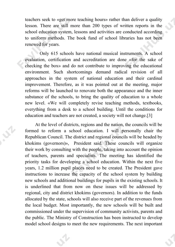 ase the capacity of the school system by building new schools and additional buildings for pupils in the existing schools. it is underlined that from now on these issues will be addressed by regional, city and district khokims (governors). in addition to the funds allocated by the state, schools will also receive part of the revenues from the local budget. most importantly, the new schools will be built and commissioned under the supervision of community activists, parents and the public. the ministry of construction has been instructed to develop model school designs to meet the new requirements. the next important issue after conditions is the school environment. stressing the need to reform the management of the sphere, the president gave recommendations for appointing heads of public education departments and school principals from among qualified managers and for attracting foreign specialists.[5] the ministry of public education has been instructed to develop …