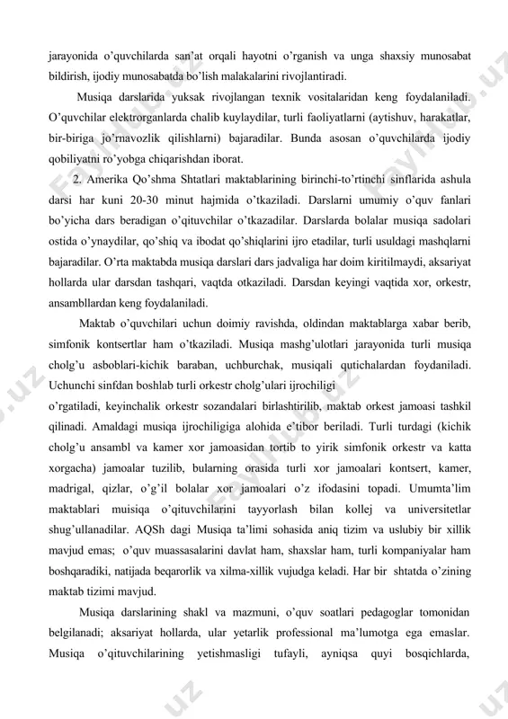 ozandalari birlashtirilib, maktab orkest jamoasi tashkil qilinadi. amaldagi musiqa ijrochiligiga alohida e’tibor beriladi. turli turdagi (kichik cholg’u ansambl va kamer xor jamoasidan tortib to yirik simfonik orkestr va katta xorgacha) jamoalar tuzilib, bularning orasida turli xor jamoalari kontsert, kamer, madrigal, qizlar, o’g’il bolalar xor jamoalari o’z ifodasini topadi. umumta’lim maktablari muisiqa o’qituvchilarini tayyorlash bilan kollej va universitetlar shug’ullanadilar. aqsh dagi musiqa ta’limi sohasida aniq tizim va uslubiy bir xillik mavjud emas; o’quv muassasalarini davlat ham, shaxslar ham, turli kompaniyalar ham boshqaradiki, natijada beqarorlik va xilma-xillik vujudga keladi. har bir shtatda o’zining maktab tizimi mavjud. musiqa darslarining shakl va mazmuni, o’quv soatlari pedagoglar tomonidan belgilanadi; aksariyat hollarda, ular yetarlik professional ma’lumotga ega emaslar. musiqa o’qituvchilarining yetishmasligi tufayli, ayniqsa quyi bosqichlarda, mamlakatning turli maktablarida yosh kompozitorlar pedagog sifatida faoliyat ko’rsatadilar; qayerda ularga ehtiyoj sezilsa va qayerda ularning musiqalari ijro etilsa, o’sha yerda ular o’z mahoratini namoyon etadilar. natijada, maktabda ijro etish uchun …