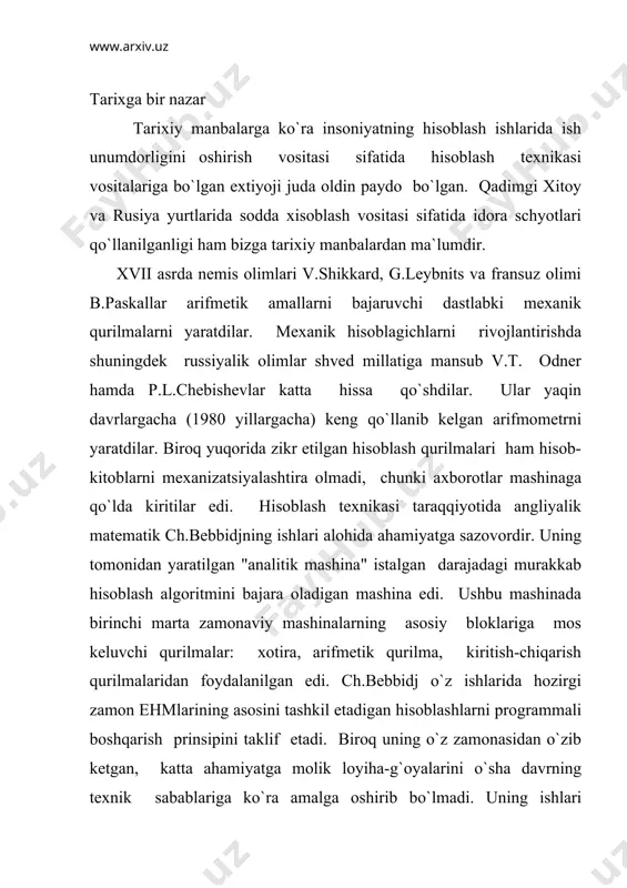 sha davrning texnik sabablariga ko`ra amalga oshirib bo`lmadi. uning ishlari o`limidan so`ng 1888 yilda e`lon qilindi va yuqori baholandi. 1854 yil dj.bul e`lon qilgan va ishlab chiqqan keyinchalik mantikiy algebra deb nomlangan mulohazalar algebrasi ehmning yaratilishi va rivojlanish tarixida muhim ahamiyatga ega bo`ldi. mantiqiy algebra hozirgi zamon ehmlari tuzilgan ko`pchilik mantiqiy elementlarni ishlash tartibini belgilab beruvchi matematik apparat sifatida foydalaniladi. amerikalik g.xolleriz 1890 yil aholini ro`yxatga olish uchun ma`lumotlarni qayta ishlashni avtomatlashtiradigan mashinani yaratdi va mashinaga axborot tushuvchi sifatida perfokartadan foydalandi. 1896 yil perfokarta va perforatsion sanoq mashina ishlab chiqaradigan firmani tuzdi. keyinchalik u hozirgi paytda zamonaviy ehmlar ishlab chiqaradigan jahondagi eng yirik ibm (international business mashines) firmasiga aylandi. 1918 yil rus olimi m.a.bonch-bruyevich tomonidan ikki turg`unlik holatiga ega bo`lgan trigger deb ataluvchi elektron sxema yaratilishi hisoblash texnikasining taraqqiyotida katta burilish yasadi. qaysiki u ehmlarni asosiy elementlaridan biri bo`lib, axborotlarni - ma`lumotlarni tasvirlash shaklini va uni qayta ishlash qonun-qoidalarini aniqlab …