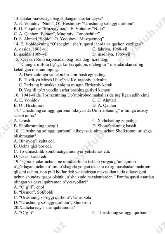 naligi b. shoikromning tuzog’i d. shone’matning kasali 18. “urushning so’nggi qurboni” hikoyasida nima uchun shoikromni urushga olishmagan? a. bir oyog’i kalta edi. b. uchta qizi bor edi. c. to’qimachilik kombinatiga montyor yetishmas edi. d. ukasi kasal edi. 19. “qora kunlar uchun, ne umidlar bilan tishlab yurgan g’unnajinini o’g’irlagani uchun o’lim to’shagida yotgan ukasini oxirgi nasibadan mahrum qilgani uchun, non puli bo’lar deb yetishtirgan mevasidan judo qilayotgani uchun shunday qasos olsinki, o’sha xudo bexabarlardan.” parcha qaysi asardan olingan va qaysi qahramon o’y-xayollari? a. “o’g’ri”, chol b. “bemor”, sotiboldi c. “urushning so’nggi qurboni”, umri xola d. “urushning so’nggi qurboni”, shoikrom 20.xadicha qaysi asar qahramoni? a. “o’g’ri” c. “urushning so’nggi qurboni” b. “bemor” d. “sobiq” 21. “bo’lajak yozuvchining ilk mashqi “ishqiboz” nomli hajviy hikoyasi o’n olti yoshlarda “mushtum” jurnalida chop etgani uchun uning dastlabki ish faoliyati ham shu jurnal bilan bog’liq” tarjimayi hol kimga tegishli? a. a. qahhor c. s. ahmad b. a. …