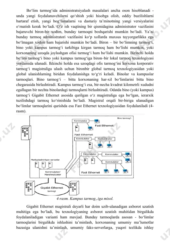 r, ma’lumotlar, printerlar va modemlar kabi lokal resurslardan birgalikda foydalanishni ta’minlab berish hisoblanadi. boʻlimlar tarmoqlari tarkibida bitta yoki ikkita fayl server va 30-ga yaqin foydalanuvchilarga ega boʻlib, odatda ular tarmoq osti tarmoqlariga boʻlinmaydilar. bunday tarmoqlarda korxona trafigining kattagina qismi aylanib yuradi. odatda boʻlim tarmoqlari fast ethernet texnologiyasi oilasiga mansub bir necha xil spetsifikatsiyalar, ba’zi xollarda esa gigabit ethernet texnologiyasi asosida quriladi. bunday tarmoqlarda asosan bitta yoki koʻpi bilan ikki xil operatsion tizmlardan foydalaniladi (3-rasm). 3-rasm. bo’lim masshtabidagi tarmoqqa misol. boʻlim tarmogʻida administratsiyalash masalalari ancha oson hisoblanadi - unda yangi foydalanuvchilarni qoʻshish yoki hisobga olish, oddiy buzilishlarni bartaraf etish, yangi bogʻlamalarni va dasturiy ta’minotning yangi versiyalarini oʻrnatish kerak boʻladi. oʻz ish vaqtining bir qismidagina administrator vazifasini bajaruvchi biron-bir xodim, bunday tarmoqni boshqarishi mumkin boʻladi. ya’ni bunday tarmoq administratori vazifasini koʻp xollarda maxsus tayyorgarlikka ega boʻlmagan xodim ham bajarishi mumkin boʻladi. biron – bir boʻlimning tarmogʻi, bino yoki kampus tarmogʻi tarkibiga kirgan …