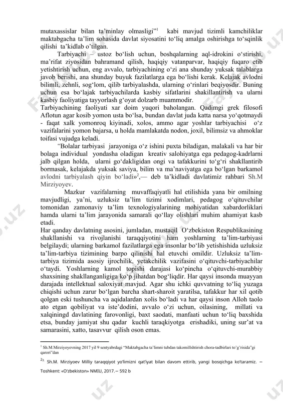 ha ta’lim rivojining zamonaviy bosqichi qator o‘zgarishlar bilan tavsiflanadi: maktabgacha ta’lim ochiq turdagi ta’lim muassasasi sifatida shakllandi; maktabgacha ta’lim muassasalarining eng muhim funksiyasi bolalarning hayotiy faoliyatini muhofaza qilish va salomatligini mustahkamlash; tarbiyalanuvchilarni maktab ta’limiga muvafaqqiyatli tayyorlash va boshqalar. keyingi yillarda maktabgacha ta’lim muassasalarining faoliyat samaradorligini oshirish va moddiy-texnika bazasini mustahkamlashga yo‘naltirilgan qator tizimli ishlar amalga oshirilmoqda. o’zbekiston respublikasi prezidenti sh.m. mirziyoyevning 2017- yil 9 sentyabrdagi “maktabgacha ta’limni tubdan takomillshtirish chora-tadbirlari to’g’risida”gi qarorida: “− kadrlarni tayyorlash va qayta tayyorlashning amaldagi tizimi maktabgacha ta’lim sohasini bolalarni tarbiyalash va har tomonlama rivojlantirish masalalarini professional darajada hal etishga qodir yuqori malakali mutaxassislar bilan ta’minlay olmasligi” kabi mavjud tizimli kamchiliklar maktabgacha ta’lim sohasida davlat siyosatini to‘liq amalga oshirishga to‘sqinlik qilishi ta’kidlab o’tilgan. tarbiyachi – ustoz bo‘lish uchun, boshqalarning aql-idrokini o‘stirishi, ma’rifat ziyosidan bahramand qilish, haqiqiy vatanparvar, haqiqiy fuqaro etib yetishtirish uchun, eng avvalo, tarbiyachining o‘zi ana shunday yuksak talablarga javob berishi, ana shunday buyuk fazilatlarga …