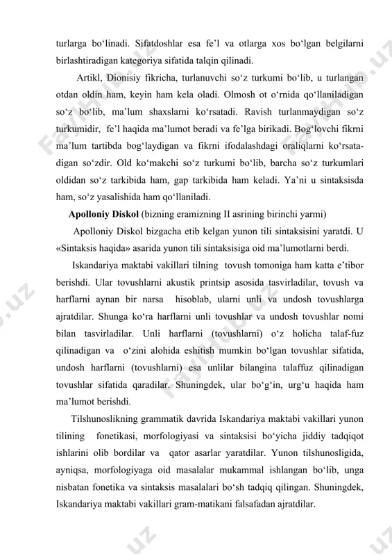 lloniy diskol bizgacha etib kelgan yunon tili sintaksisini yaratdi. u «sintaksis haqida» asarida yunon tili sintaksisiga oid ma’lumotlarni berdi. iskandariya maktabi vakillari tilning tovush tomoniga ham katta e’tibor berishdi. ular tovushlarni akustik printsip asosida tasvirladilar, tovush va harflarni aynan bir narsa hisoblab, ularni unli va undosh tovushlarga ajratdilar. shunga ko‘ra harflarni unli tovushlar va undosh tovushlar nomi bilan tasvirladilar. unli harflarni (tovushlarni) o‘z holicha talaf-fuz qilinadigan va o‘zini alohida eshitish mumkin bo‘lgan tovushlar sifatida, undosh harflarni (tovushlarni) esa unlilar bilangina talaffuz qilinadigan tovushlar sifatida qaradilar. shuningdek, ular bo‘g‘in, urg‘u haqida ham ma’lumot berishdi. tilshunoslikning grammatik davrida iskandariya maktabi vakillari yunon tilining fonetikasi, morfologiyasi va sintaksisi bo‘yicha jiddiy tadqiqot ishlarini olib bordilar va qator asarlar yaratdilar. yunon tilshunosligida, ayniqsa, morfologiyaga oid masalalar mukammal ishlangan bo‘lib, unga nisbatan fonetika va sintaksis masalalari bo‘sh tadqiq qilingan. shuningdek, iskandariya maktabi vakillari gram-matikani falsafadan ajratdilar. xullas, qadimda tilshunoslikning iskandariya davri grammatikani mustaqil fan sifatida yaratdi. …