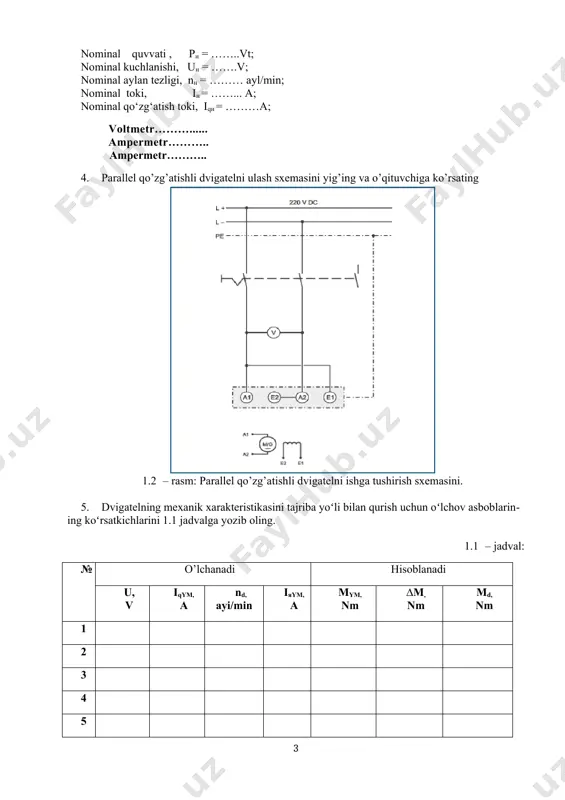 m) va n = f (iя) bogʻlanishlarni tekshirish. ii. ishni bajarish tartibi: 1. laboratoriya qurilmasi bilan tarnishing. 1.1 – rasm: jihozlarini laboratoriya stendida joylashuvi. 2. laboratoriya stendidagi jihozlar va o’lchov asboblari: № nomi soni tex. xarakteristikasi 1 paralel qo’zg’atishli mashina 1 dc 300vt, 220v 2 maxovik (yuklama) 1 3 o’zgarmas tok manbai 1 300w 4 raqamli taxometr 1 5 rms o’lchash asbobi 2 6 rms o’rniga ishlatsa bo’ladigan o’lchov asboblari: · voltmetr · ampermetr · ampermetr 1 1 1 0 – 400 v 0 – 1 a 0 – 2,5 a 3. sxemadagi mashina, apparat va oʻlchov asboblarining mexanik xarakteristkalarini yozib oling. m elektr dvigateli ( i кн r )nominal quvvati , pн = ……..vt; nominal kuchlanishi, uн = …….v; nominal aylan tezligi, nн = ……… ayl/min; nominal toki, iн = ……... a; nominal qo‘zg‘atish toki, iqн = ………a; voltmetr………...... ampermetr……….. ampermetr……….. 4. parallel qo’zg’atishli dvigatelni ulash sxemasini yig’ing va …