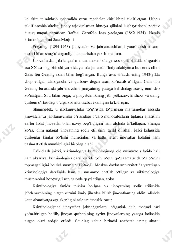 li ham aksariyat kriminologiya darsliklarida yoki o‘quv qo‘llanmalarida o‘z o‘rnini topmaganligini ko‘rish mumkin. 1994-yili moskva davlat universitetida yaratilgan kriminologiya darsligida ham bu muammo chetlab o‘tilgan va viktimologiya muammolari bor-yo‘g‘i uch qatorda qayd etilgan, xolos. kriminologiya fanida muhim bo‘lgan va jinoyatning sodir etilishida jabrlanuvchining tutgan o‘rnini ilmiy jihatdan bilish jinoyatlarning oldini olishda katta ahamiyatga ega ekanligini aslo unutmaslik zarur. kriminologiyada jinoyatdan jabrlanganlarni o‘rganish aniq maqsad sari yo‘naltirilgan bo‘lib, jinoyat qurbonining ayrim jinoyatlarning yuzaga kelishida tutgan o‘rni tadqiq etiladi. shuning uchun birinchi navbatda uning shaxsi to‘g‘risidagi zarur ma’lumotlar, ayniqsa jinoyatning yuzaga kelishiga sabab bo‘luvchi o‘zini tutishi atroflicha o‘rganilishi lozim. jabrlanuvchi, ya’ni jinoyat qurbonini o‘rganishda shaxsning qaysi xususiyatlari orqasida u yoki bu tarzda o‘zini tutishining yuzaga kelganligi va jinoyatchining bundan jinoiy maqsadlarda foydalanishini ham tadqiq etish maqsadga muvofiqdir. ya’ni, jabrlanuvchining shaxsi va uning xatti- harakatlarini o‘rganish kriminologiyada ham, shu bilan birga, turmush bilan bog‘liq turli vaziyatlarda ham muhim o‘rin tutishi e’tibordan chetda qolmasligi …