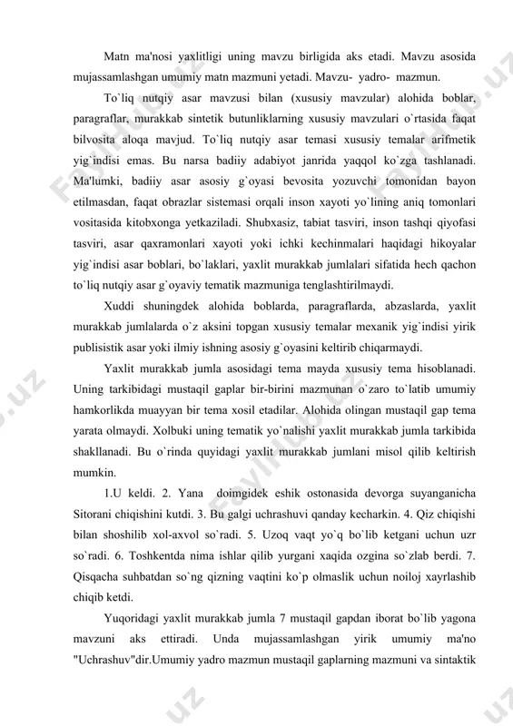 ovchi "keldi", "ketdi", "so`radi", "so`zlab berdi", "chiqib ketdi" so`zlari orasida o`z aksini topadi. yana bir xuddi shunday misol keltirish mumkin; 1. xat yozdim. 2. xat o`tgan galdagi singari oddiy. 3. bir akaning singilga yozadigan xati edi. 4. do`ppi uchun raxmat aytdim. 5. a. bu yil otpuska vaqtida borolmasligimni aytdim. 6. o`zim ham qarindosh-urug`larni, ayniqsa yodgorni sog`inganligimni aytdim. 7. so`z oxirida tez-tez xat yozib turishini iltimos qildim. ushbu yaxlit murakkab jumla 7(6) mustaqilgapdan iborat bo`lib, yagona temani aks ettiradi. unda mujassamlashgan yig`iq umumiy ma'no "xat"dir. umumiy yadro mazmun mustaqil gaplarning mazmunan va sintaktik jihatdan o`zaro uzviy tutashish o`rtasida bog`lanishi asosida yuzaga keladi. gaplar o`rtasidagi bog`lanish zanjiri o`z ifodasini takrorlanuvchi "xat" so`zi hamda "men" tushunchasi ifodalovchi "yozdim", "aytdim", "bildirdim", "o`zim", "iltimos qildim" so`zlari orasida o`z aksini topadi. yaxlit murakkab jumla tarkibidagi takrorlanib keluvchi so`zlar mustaqil gaplarni bir-biriga bog`lovchi zanjir so`zlar bo`lib ilmiy adabiyotlarda rekkurent so`zlar (muntazam takrorlanuvchi so`zlar) deb yuritiladi. yanada oydinlik …