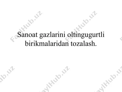 sаnоаt gаzlаrini оltingugurtli birikmаlаridаn tоzаlаsh — PPT