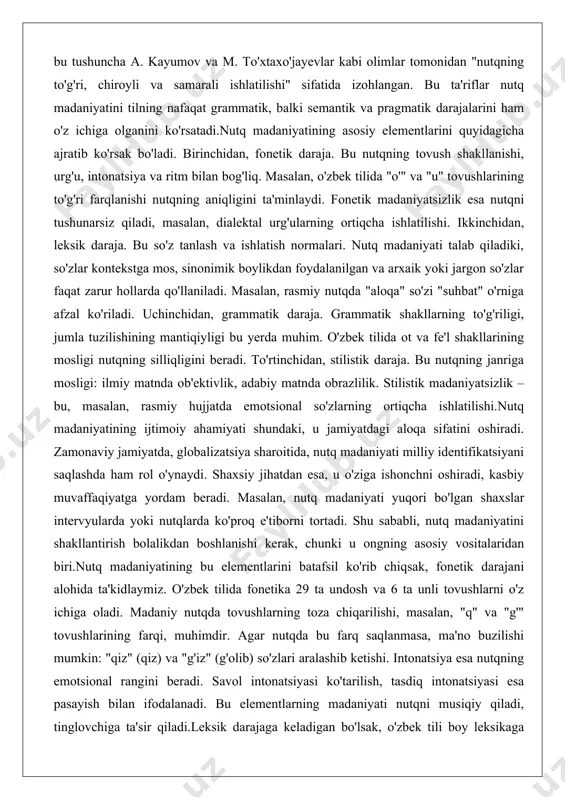 tinglovchiga ta'sir qiladi.leksik darajaga keladigan bo'lsak, o'zbek tili boy leksikaga ega: 200 mingdan ortiq so'z. ammo madaniy nutqda so'z tanlash kontekstga bog'liq. rasmiy uslubda "hurmat" so'zi "salom" o'rniga ishlatiladi. sinonimlarning madaniy ishlatilishi nutqni rang-barang qiladi: "go'zal" o'rniga "chiroyli", "juda" o'rniga "nihoyatda". argo va jargonlardan voz kechish madaniyatning belgisidir, chunki ular ijtimoiy normalarga zid. grammatik darajada, o'zbek tilining agglutinativ xususiyati tufayli qo'shimchalar to'g'ri qo'yilishi zarur. masalan, "kitobni o'qidim" shakli to'g'ri, "kitob o'qidim" esa nutqni buzadi. jumla tuzilishi mantiqiy bo'lishi kerak: sub'ekt-predikat-ob'ekt tartibi asosiy.stilistik daraja nutqning janriga mosligini ta'minlaydi. ilmiy nutqda faktlar, adabiy nutqda metaforalar ustun. o'zbek adabiyotida alisher navoiyning "xamsa"sida stilistik madaniyatning namunalari ko'p. zamonaviy matnlarda esa, internet nutqida qisqartmalar (masalan, "lol") madaniyatsizlik belgisi. shu sababli, nutq madaniyati doimiy mashq talab qiladi.nutq madaniyatining shaxsiy ahamiyati psixologik jihatdan ham katta. u o'z-o'zini hurmat qilishni oshiradi, chunki to'g'ri nutq orqali fikrlar aniq ifodalanadi. ijtimoiy jihatdan, u guruhda integratsiyani ta'minlaydi. masalan, ish joyida madaniy …