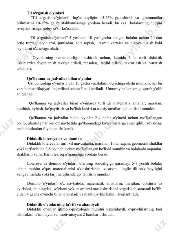 rini 10-15% ga mustahkamlashga yordam beradi, bu esa bolalarning nutqini rivojlantirishga ijobiy ta'sir ko'rsatadi. “til o'rgatish o'yinlari” 5 yoshdan 10 yoshgacha bo'lgan bolalar uchun 20 dan ortiq turdagi o'yinlarni, jumladan, so'z topish, rasmli kartalar va hikoya tuzish kabi o'yinlarni o'z ichiga oladi. o'yinlarning samaradorligini oshirish uchun, kamida 3 ta turli didaktik uslublardan foydalanish tavsiya etiladi, masalan, taqlid qilish, takrorlash va yaratish uslublari. qo'llanma va jadvallar bilan o'yinlar ushbu turdagi o'yinlar 3 dan 10 gacha vazifalarni o'z ichiga olishi mumkin, har bir vazifa muvaffaqiyatli bajarilishi uchun 5 ball beriladi. umumiy ballar soniga qarab g'olib aniqlanadi. qo'llanma va jadvallar bilan o'yinlarda turli xil matematik amallar, masalan, qo'shish, ayirish, ko'paytirish va bo'lish kabi 4 ta asosiy amallar qo'llanilishi mumkin. qo'llanma va jadvallar bilan o'yinlar 2-4 nafar o'yinchi uchun mo'ljallangan bo'lib, ularning har biri o'z navbatida qo'llanmadagi ko'rsatmalarga amal qilib, jadvaldagi ma'lumotlardan foydalanishi kerak. didaktik lotereyalar va domino didaktik lotereyalar turli xil mavzularda, masalan, …