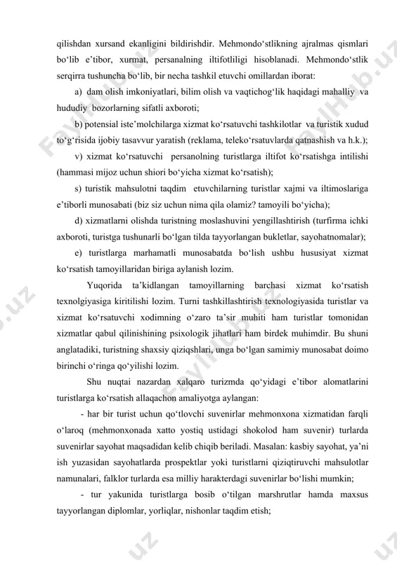 o‘tlovchi suvenirlar mehmonxona xizmatidan farqli o‘laroq (mehmonxonada xatto yostiq ustidagi shokolod ham suvenir) turlarda suvenirlar sayohat maqsadidan kelib chiqib beriladi. masalan: kasbiy sayohat, ya’ni ish yuzasidan sayohatlarda prospektlar yoki turistlarni qiziqtiruvchi mahsulotlar namunalari, falklor turlarda esa milliy harakterdagi suvenirlar bo‘lishi mumkin; - tur yakunida turistlarga bosib o‘tilgan marshrutlar hamda maxsus tayyorlangan diplomlar, yorliqlar, nishonlar taqdim etish; - reklama varaqlari, bukletlar, yo‘l ko‘rsatuvchilar va dam olish maksanlari haqidagi ma’lumotlar turistlar uchun doimiy ravishda tarqatilishi lozim; - sayohatning ilk kunlarida asosiy va qo‘shimcha xizmatlar bo‘yicha tushuntirish ishlarini olib borish uchun turistlar bilan gidning uchrashuvini tashkil etish. bularning barchasi juda samimiy tus oladi va turistlar uchun joziba kashf etadi. xizmat ko‘rsatishni tashkil qilishda ozodlik tamoyilini inobatga olish juda muhimdir, ya’ni sayohat chog‘ida barcha ko‘ngilsiz narsalardan ozod bo‘lishi lozim. masalan, turistlarni transportga biletlar buyurtmasidan, konsert va teatrlarga biletlar buyurtmasidan, har qanday turdagi xizmatlarni kutishidan butunlay xolos qilish lozim. xizmat ko‘rsatishning optimalligi mehmondo‘stlikka aloqador bo‘lgan …