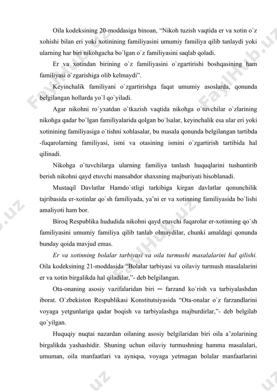 hal qiladilar,”- deb belgilangan. ota-onaning asosiy vazifalaridan biri ─ farzand ko`rish va tarbiyalashdan iborat. o`zbekiston respublikasi konstitutsiyasida “ota-onalar o`z farzandlarini voyaga yetgunlariga qadar boqish va tarbiyalashga majburdirlar,”- deb belgilab qo`yilgan. huquqiy nuqtai nazardan oilaning asosiy belgilaridan biri oila a’zolarining birgalikda yashashidir. shuning uchun oilaviy turmushning hamma masalalari, umuman, oila manfaatlari va ayniqsa, voyaga yetmagan bolalar manfaatlarini inobatga olgan holda, er-xotin tomonidan o`zaro rozilik asosida birgalikda hal qilinadi. bolalar tarbiyasi va oilaviy turmushning ayrim masalalarini hal qilishda rozilik bo`lmasa, er-xotindan har biri yoki ularning ikkalasi birgalikda vujudga kelgan nizoni hal qilish uchun tegishli davlat organiga murojaat etish huquqiga egadirlar. vujudga kelgan nizoning qaysi organ tomonidan hal qilinishi qonunda belgilangan. nizoning xarakteriga qarab, bunday organlar tarkibiga sud, vasiylik va homiylik organi kiradi. er-xotin o`rtasida bolalar tarbiyasiga oid nizolar, bolalarga familiya yoki ism berish masalasidagi kelishmovchilik vasiylik va homiylik organi tomonidan hal qilinadi. respublika sudlari ota-onalar o`rtasidagi bolalarga doir nizolarni to`g`ri hal qilishga …