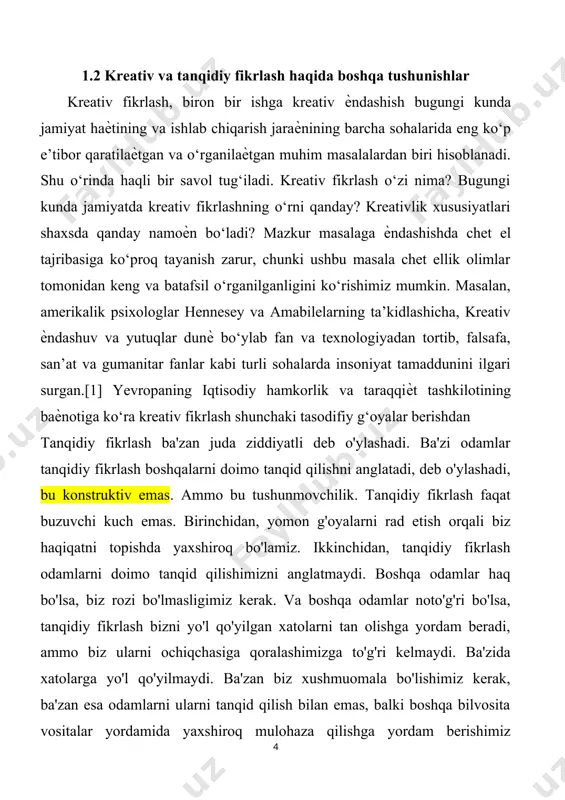 tar fanlar kabi turli sohalarda insoniyat tamaddunini ilgari surgan.[1] yevropaning iqtisodiy hamkorlik va taraqqiѐt tashkilotining baѐnotiga ko‘ra kreativ fikrlash shunchaki tasodifiy g‘oyalar berishdan tanqidiy fikrlash ba'zan juda ziddiyatli deb o'ylashadi. ba'zi odamlar tanqidiy fikrlash boshqalarni doimo tanqid qilishni anglatadi, deb o'ylashadi, bu konstruktiv emas. ammo bu tushunmovchilik. tanqidiy fikrlash faqat buzuvchi kuch emas. birinchidan, yomon g'oyalarni rad etish orqali biz haqiqatni topishda yaxshiroq bo'lamiz. ikkinchidan, tanqidiy fikrlash odamlarni doimo tanqid qilishimizni anglatmaydi. boshqa odamlar haq bo'lsa, biz rozi bo'lmasligimiz kerak. va boshqa odamlar noto'g'ri bo'lsa, tanqidiy fikrlash bizni yo'l qo'yilgan xatolarni tan olishga yordam beradi, ammo biz ularni ochiqchasiga qoralashimizga to'g'ri kelmaydi. ba'zida xatolarga yo'l qo'yilmaydi. ba'zan biz xushmuomala bo'lishimiz kerak, ba'zan esa odamlarni ularni tanqid qilish bilan emas, balki boshqa bilvosita vositalar yordamida yaxshiroq mulohaza qilishga yordam berishimiz mumkin, masalan, maslahat va takliflarni berish. tanqidiy fikrlovchi qarama-qarshilikka emas, balki xushyoqar va konstruktiv bo'lishi mumkin. tanqidiy fikrlashga yana bir e'tiroz …