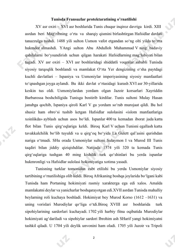 ga olib keldi. biroq afrikaning boshqa joylarida bo‘lgani kabi tunisda ham portaning hokimiyati rasmiy xarakterga ega edi xalos. amalda mamlakatni deylar va yanicharlar boshqarayotgan edi.xvii asrdan tunisda mahalliy beylarning roli kuchaya boshladi. hokimiyat bey murod korso (1612 –1631) va uning vorislari murodiylar qo‘liga o‘tdi.biroq xviii asr boshlarida turk sipohiylarining sardorlari kuchayadi. 1702 yili harbiy fitna oqibatida murodiylar hokimiyati ag‘dariladi va sipohiylar sardori ibrohim ash sharif yangi hokimiyatni tashkil qiladi. u 1704 yili deylik unvonini ham oladi. 1705 yili jazoir va tripoli bilan bo‘lgan urushda ibrohim mag‘lubiyatga uchradi ammo bu hol tunisliklarni musaqillik uchun intilishdan qaytara olmadi. jazorliklarga qarshi zarbani muvaffaqiyatli uyushtirgan sipohiylarning yangi sardori husayn ibn ali tunisda yangi monarxiyaga va husayniylar sulolasiga asos soldi. bu sulola vakillari tunisni 1957 yilgacha boshqardilar. tunisni uzoq yillar boshqargan xusayniylar sulolasi vakillari orasida xamuda posho (1782-1814) alohida o‘ringa ega bo‘lib, tarixchilar uni sulolaniig eng mashhur vakili deb hisoblashadilar. u otasi singari yevropalik raqobatchilar …