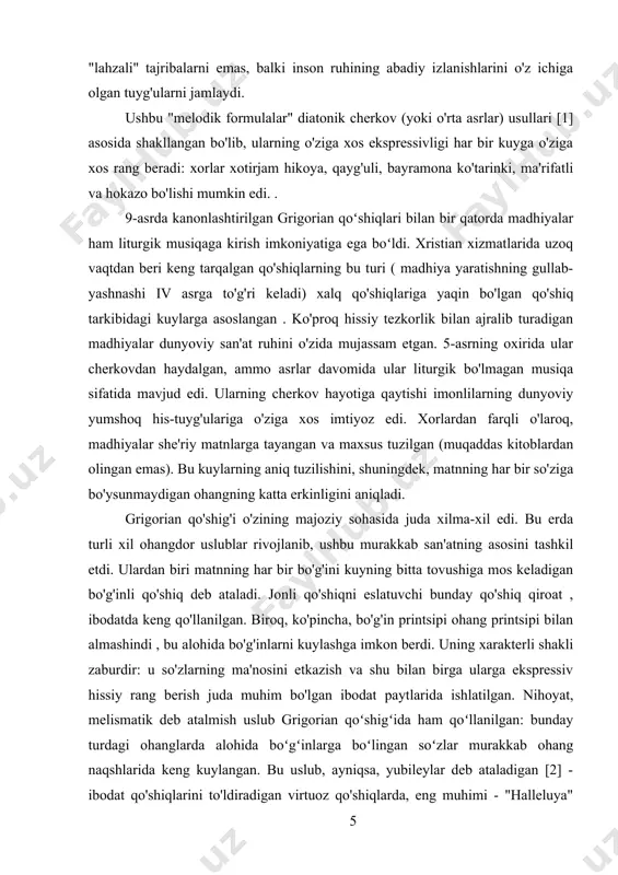 'ziga bo'ysunmaydigan ohangning katta erkinligini aniqladi. grigorian qo'shig'i o'zining majoziy sohasida juda xilma-xil edi. bu erda turli xil ohangdor uslublar rivojlanib, ushbu murakkab san'atning asosini tashkil etdi. ulardan biri matnning har bir bo'g'ini kuyning bitta tovushiga mos keladigan bo'g'inli qo'shiq deb ataladi. jonli qo'shiqni eslatuvchi bunday qo'shiq qiroat , ibodatda keng qo'llanilgan. biroq, ko'pincha, bo'g'in printsipi ohang printsipi bilan almashindi , bu alohida bo'g'inlarni kuylashga imkon berdi. uning xarakterli shakli zaburdir: u so'zlarning ma'nosini etkazish va shu bilan birga ularga ekspressiv hissiy rang berish juda muhim bo'lgan ibodat paytlarida ishlatilgan. nihoyat, melismatik deb atalmish uslub grigorian qoʻshigʻida ham qoʻllanilgan: bunday turdagi ohanglarda alohida boʻgʻinlarga boʻlingan soʻzlar murakkab ohang naqshlarida keng kuylangan. bu uslub, ayniqsa, yubileylar deb ataladigan [2] - ibodat qo'shiqlarini to'ldiradigan virtuoz qo'shiqlarda, eng muhimi - "halleluya" ("xudoga hamd") so'zlari bo'lgan epizodlarda yorqin namoyon bo'ldi. bu kuylash jo‘shqinlik tuyg‘usi, yengil ko‘tarinkilik ifodasi edi. melismatik uslublar ko'pincha bo'g'in yozuvi printsipi …