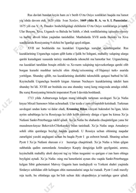 ng ularga qarshi kurashgani xususida tarixiy manbalarda ishonchli ma`lumotlar bor. urganchning rus kazaklari tarafidan bosqin etilishi va xo-razm xalqining tajovuzkorlarga qarshi olib borgan kurashi mashhur tarixchi olim abulg`ozixonning «s`hajarayi turk» asarida yoritilgan. shunday qillib, rus kazaklarining dastlabki talonchilik qutqusi barbod bo`ldi. keyinchalik urganchga bostirib kirgan ataman nechayev kazaklarining takdiri ham shunday bo`ldi. xviii asr boshida esa ana shunday xuruj keng miqyosda amalga oshdi. bu xuruj rossiyaning birinchi imperatori pyotr i davrida boshlandi. 1713 yilda ashtarxonga kelgan mang`ishloqlik turkman savdogari xo`ja nafas knyaz mixail samonov bilan uchrashadi. ular tezda o`zaro til topishib ketishadi. turkman savdogari undan katta va`dalar oladi, eronning rilon viloyati hukmdori bo`lgan, lekin ayrim sabablarga ko`ra rossiyaga ko`chib kelib nasroniy diniga o`tgan bu kimsa xo`ja nafasni sankt-peterburgga taklif qiladi. xo`ja nafas bu shaharda chuqintirilgan yana bir musulmon-knyaz bekovich-cherkasskiy bilan tanishadi. xo`ja nafas unga amudaryo sohili oltin qumlarga boyligi haqida gapiradi. u rossiya uchun oltinning naqadar zarurligini yaxshi anglagani uchun …