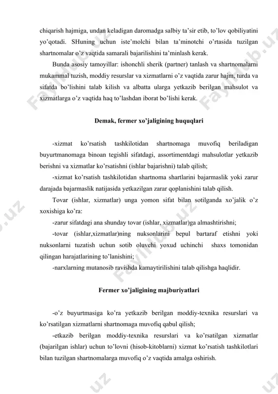 ika resurslari va ko’rsatilgan xizmatlarni shartnomaga muvofiq qabul qilish; -etkazib berilgan moddiy-texnika resurslari va ko’rsatilgan xizmatlar (bajarilgan ishlar) uchun to’lovni (hisob-kitoblarni) xizmat ko’rsatish tashkilotlari bilan tuzilgan shartnomalarga muvofiq o’z vaqtida amalga oshirish. moddiy-texnika resurslari yetkazib beruvchi va xizmat ko’rsatuvchi korxonalarning huquqlari -amaldagi qonun hujjatlarida belgilangan tartibda va miqdorlarda shartnomaga muvofiq yetkazib beriladigan moddiy-texnika resurslari va ko’rsatiladigan xizmatlar uchun oldindan haq to’lashni va yakuniy hisob-kitob qilishni talab qilish; -takdim etilgan buyurtmanomaga muvofiq yetkazib berilgan moddiy texnika resurstalrini va ko’rsatiladigan xizmatlarni asossiz ravishda rad etish natijasida yetkazilgan zararni qoplashni xo’jaliklardan talab qilish. majburiyatlari -xo’jaliklar bilan qonun hujjatlariga muvofiq o’z vaqtida shartnomalar tuzish va shartnoma majburiyatlarining bajarilishini ta’minlash; -xo’jaliklarning buyurtmanomalariga binoan shartnomaga muvofiq muddatlarda, miqdorda va sifatda moddiy-texnika resurslari yetkazib berish hamda xizmatlar ko’rsatish (ishlarni bajarish); -etkazib beriladigan moddiy-texnika resurslari, ko’rsatiladigan xizmatlar sifatining shartnomada belgilangan talablarga, shuningdek, amaldagi standartlar va normativlarga muvofiqligini ta’minlash; -shartnomani bajarmaslik yoki zarur darajada bajarmaslik natijasida xo’jalikka yetkazilgan zararni …