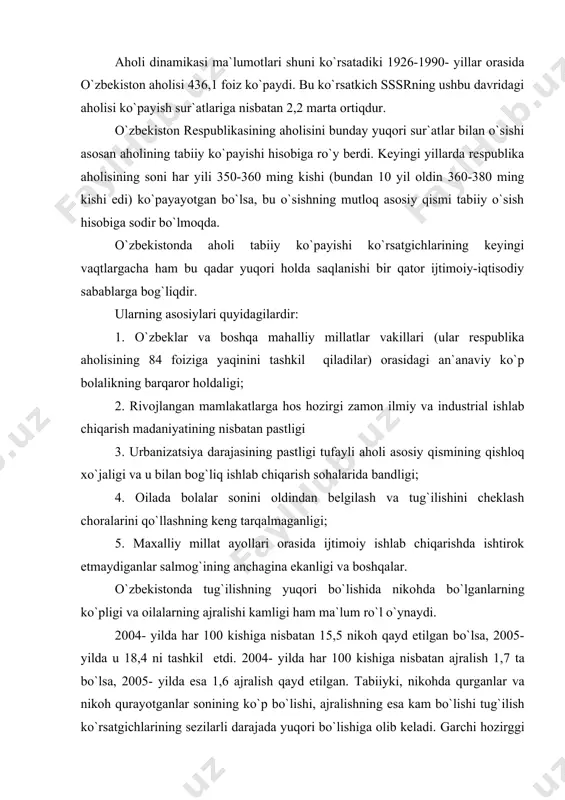 g ko`p bo`lishi, ajralishning esa kam bo`lishi tug`ilish ko`rsatgichlarining sezilarli darajada yuqori bo`lishiga olib keladi. garchi hozirggi paytda o`zbekistonda bolalar o`rtasidagi o`lim anchagina bo`lsada, lekin dastlabki davrlardagiga nisbatan jiddiy tarzda kamaydi. ilmiy xulosalar o`zbekistonda aholi tabiiy o`sishini yaqin kelajakda ham nisbatan yuqori sur`atlarda davom etishini ko`rsatadi. shu bilan birga tabiiy o`sishning mutloq ko`rsatgichlari asta-sekin kamayib borishi ham kuzatiladi aholining soni odamlarning doimiy yashash joyidan boshqa joylarga ko`chib borishi natijasida ham o`zgaradi. aholi sonining bunday o`zgarishi mehanik o`zgarish, aholining bir joydan ikkinchi joyga ko`chib borishi esa migratsiya deyiladi. o`zbekiston aholisi asosan tabiiy ko`payish hisobiga ko`payib bormoqda. rossiya fanlar akademiyasi qoshidagi demografiya va ekologiya markazi bilan fransiya demografik tadqiqotlar instituti tarqatgan ma`lumotlarga ko`ra 2025- yilga borib, o`zbekiston aholisining soni 42 mln. kishidan ortadi. o`lkada aholi tabiiy ko`payishning yuqori sur`atlari aholi zichligi (1 kv.km. hududga to`g`ri keladigan aholi soni) ko`rsatgichlarida ham o`z ifodasini topadi. o`zbekistonda aholi zichligining o`sishi uning barcha ma`muriy-hududiy birliklarida kuzatilmoqda. …