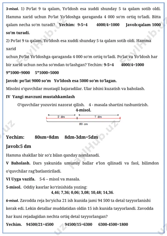 est savollari. darsning borishi. t/r bo’limlar vaqti 1 tashkiliy qism 3 daqiqa 2 o`tgan mavzuni mustahkamlash 5 daqiqa 3 yangi mavzu bayoni 15 daqiqa 4 yangi mavzuni mustahkamlash 10 daqiqa 5 o`quvchilarni rag`batlantirish. darsni yakunlash. 10 daqiqa 6 uyga vazifa 2 daqiqa jami 45 daqiqa i tashkiliy qism. a) salomlashish, davomotni aniqlash, tozalikni tekshirish b) ma’naviyat daqiqasi kun yangiligi ii. o’tgan mavzuni so’rash va mustahkamlash. nazorat:uy vazifasini tekshirish, og’zaki so’rov, doskada misol va masalalar yechish. baholash:uy vazifasining bajarilishi, mustaqil misollar bajarishiga qarab rag’batlantiriladi. iii yangi mavzu bayoni 1-misol. o‘nli kasr ko‘rinishida yozib, o‘sib borish tartibida joylashtiring. topshiriqni bajaris hda sonlar o‘qidan foydalaning: 2-misol. o‘nli kasrlarni taqqoslang: o‘nli kasrlar xona birliklari bo‘yicha taqqoslanadi. 5,23 > 5,21 chunki 3 > 1. 6,18 2,96 6,03 > 6,01 7-misol. tenglamalarni yeching: 45 025 + x = 641 · 100 725 – x = 43 500 : 100 45025+x=64100 725-x=435 x=19075 x=290 o`ibdo`:_________ __________________ 2020-2021 …