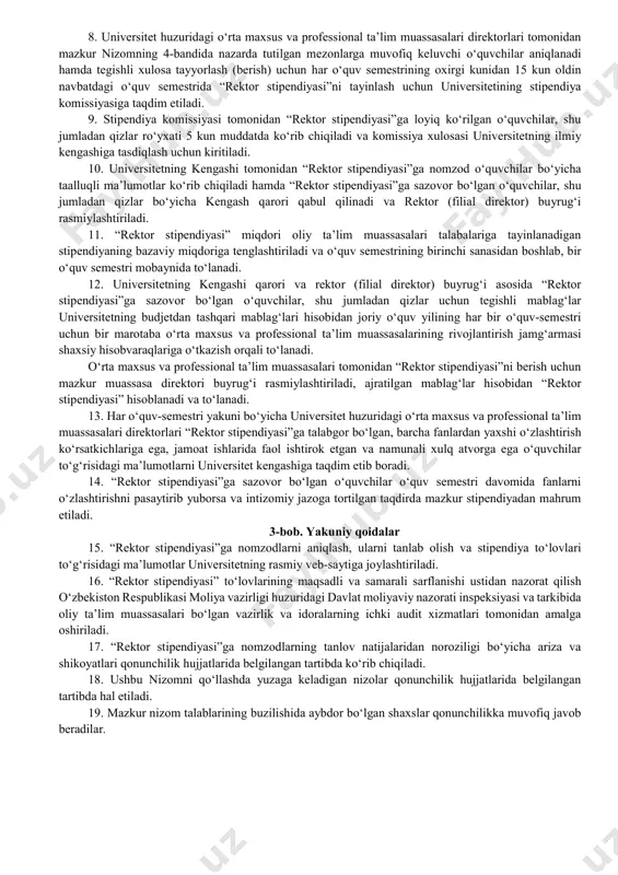 o‘rta maxsus va professional ta’lim muassasalari bo‘lganda “rektor stipendiyasi” mazkur muassasalar uchun har biriga alohida belgilanadi. 7. “rektor stipendiyasi”ni berish uchun saralashdan o‘quvchilarni, shu jumladan qizlar orasida nomzodlar soni belgilanganidan ortiq bo‘lsa va ularning ko‘rsatkichlari bir xil bo‘lsa, u holda oliy ta’lim muassasasi uchun tayinlangan stipendiya komissiyasi tomonidan nomzodlar uchun qo‘shimcha sinovlar tashkil etiladi yoki universitetning moliyaviy imkoniyati va homiylar ko‘magi asosida beriladigan stipendiyalar soni mutanosib ravishda oshiriladi. qo‘shimcha sinovlar stipendiya komissiyasi tomonidan insho shaklida tashkil etilib, unda talabgorlarga o‘zi o‘qiyotgan ta’lim muassasasiga oid mavzu taqdim etiladi. 2-bob. “rektor stipendiyasi”ni tayinlash va to‘lash tartibi 8. universitet huzuridagi o‘rta maxsus va professional ta’lim muassasalari direktorlari tomonidan mazkur nizomning 4-bandida nazarda tutilgan mezonlarga muvofiq keluvchi o‘quvchilar aniqlanadi hamda tegishli xulosa tayyorlash (berish) uchun har o‘quv semestrining oxirgi kunidan 15 kun oldin navbatdagi o‘quv semestrida “rektor stipendiyasi”ni tayinlash uchun universitetining stipendiya komissiyasiga taqdim etiladi. 9. stipendiya komissiyasi tomonidan “rektor stipendiyasi”ga loyiq ko‘rilgan o‘quvchilar, …