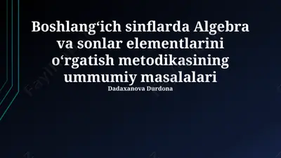 boshlangʻich sinflarda algebra va sonlar elementlarini o‘rgatish metodikasining ummumiy masalalari — PPTX
