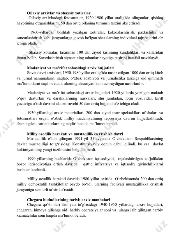 shtirish, paxtachilik va sanoatlashtirish kabi jarayonlarga guvoh bo'lgan shaxslarning individual tajribalarini o'z ichiga oladi. shaxsiy xotiralar, taxminan 100 dan ziyod kishining kundaliklari va xatlaridan iborat bo'lib, sovetlashtirish siyosatining odamlar hayotiga ta'sirini batafsil tasvirlaydi. madaniyat va maʼrifat sohasidagi arxiv hujjatlari sovet davri arxivlari, 1950-1980 yillar oraligʻida nashr etilgan 1000 dan ortiq kitob va jurnal namunalarini saqlab, oʻzbek adabiyoti va jurnalistika tarixiga oid qimmatli maʼlumotlarni taqdim etadi, ularning aksariyati kam uchraydigan nashrlardir. madaniyat va maʼrifat sohasidagi arxiv hujjatlari 1920-yillarda yozilgan maktab oʻquv dasturlari va darsliklarining nusxalari, shu jumladan, lotin yozuvidan kirill yozuviga oʻtish davrini aks ettiruvchi 50 dan ortiq hujjatni oʻz ichiga oladi. 1930-yillardagi arxiv materiallari, 200 dan ziyod teatr spektakllari afishalari va fotosuratlari orqali oʻzbek milliy madaniyatining repressiya davrini hujjatlashtiradi, shuningdek, sanʼatkorlarning taqdiri haqida maʼlumot beradi. milliy ozodlik harakati va mustaqillikka erishish davri mustaqillik eʼlon qilingan 1991-yil 31-avgustda oʻzbekiston respublikasining davlat mustaqilligi toʻgʻrisidagi konstitutsiyaviy qonun qabul qilindi, bu esa davlat hokimiyatining …