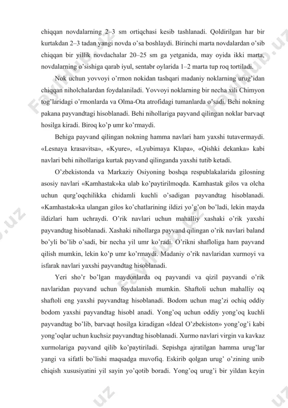 larning o’sishiga qarab iyul, sentabr oylarida 1–2 marta tup roq tortiladi. nok uchun yovvoyi o’rmon nokidan tashqari madaniy noklarning urug’idan chiqqan niholchalardan foydalaniladi. yovvoyi noklarning bir necha xili chimyon tog’laridagi o’rmonlarda va olma-ota atrofidagi tumanlarda o’sadi. behi nokning pakana payvandtagi hisoblanadi. behi nihollariga payvand qilingan noklar barvaqt hosilga kiradi. biroq ko’p umr ko’rmaydi. behiga payvand qilingan nokning hamma navlari ham yaxshi tutavermaydi. «lesnaya krasavitsa», «kyure», «lyubimaya klapa», «qishki dekanka» kabi navlari behi nihollariga kurtak payvand qilinganda yaxshi tutib ketadi. o’zbekistonda va markaziy osiyoning boshqa respublakalarida gilosning asosiy navlari «kamhastak»ka ulab ko’paytirilmoqda. kamhastak gilos va olcha uchun qurg’oqchilikka chidamli kuchli o’sadigan payvandtag hisoblanadi. «kamhastak»ka ulangan gilos ko’chatlarining ildizi yo’g’on bo’ladi, lekin mayda ildizlari ham uchraydi. o’rik navlari uchun mahalliy xashaki o’rik yaxshi payvandtag hisoblanadi. xashaki nihollarga payvand qilingan o’rik navlari baland bo’yli bo’lib o’sadi, bir necha yil umr ko’radi. o’rikni shafloliga ham payvand qilish mumkin, lekin ko’p umr ko’rmaydi. madaniy o’rik …