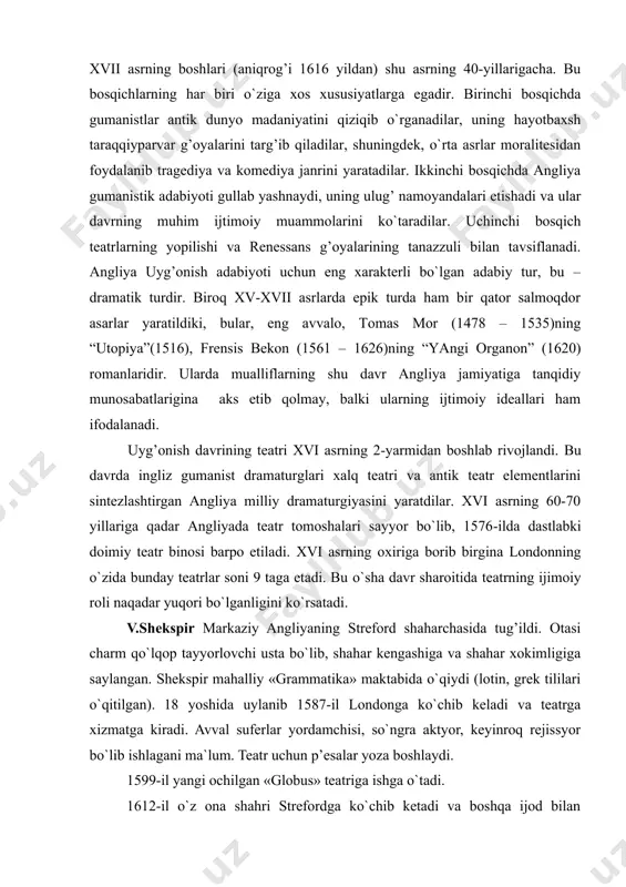 eatrning ijimoiy roli naqadar yuqori bo`lganligini ko`rsatadi. v.shekspir markaziy angliyaning streford shaharchasida tug’ildi. otasi charm qo`lqop tayyorlovchi usta bo`lib, shahar kengashiga va shahar xokimligiga saylangan. shekspir mahalliy «grammatika» maktabida o`qiydi (lotin, grek tililari o`qitilgan). 18 yoshida uylanib 1587-il londonga ko`chib keladi va teatrga xizmatga kiradi. avval suferlar yordamchisi, so`ngra aktyor, keyinroq rejissyor bo`lib ishlagani ma`lum. teatr uchun p’esalar yoza boshlaydi. 1599-il yangi ochilgan «globus» teatriga ishga o`tadi. 1612-il o`z ona shahri strefordga ko`chib ketadi va boshqa ijod bilan shug’illanmaydi. shekspir hayotiga oid ma`lumotlar etarli emasligi uning avtorligiga shubha soluvchi ko`plab farazlarni keltirib chiqardi. ayniqsa (xix asr o`rtalarida) masalan, 1772-ili gerbert lorens pe’salarni faylasuf frensis bekon yozgan degan fikrni aytadi. v.shekspir o`z ijodini «venera va adonis», «lukretsiya» dostonlari va qator sonetlar yozishdan boshlagan. har ikki dostonning syujeti antik davr tarixi va mifologiyasidan olingan. ammo «venera va adonis» (1593) dostonida kishining xis-tuyg’ulari va tabiat manzaralari uyg’onish davri ruhida real tasvirlangan. doston syujeti …