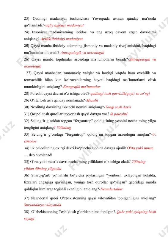 rni beradi?-antrapologik va arxeologik 26) qaysi manba topilmalar asosidagi ma’lumotlarni beradi?-antrapologik va arxeologik 27) qaysi manbadan zamonaviy xalqlar va hozirgi vaqtda ham ovchilik va termachilik bilan kun ko‘ruvchilarning hayoti haqidagi ma’lumotlarni olish mumkinligini aniqlang?-etnografik ma'lumotlar 28) poleolit qaysi davrni o‘z ichiga olad?-qadimgi tosh qavri,ilk(quyi) va so'ngi 29) o‘rta tosh asri qanday nomlanadi?-mezalit 30) neolitnig davrining ikkinchi nomini aniqlang?-yangi tosh davri 31) qo‘pol tosh qurollar tayyorlash qaysi davrga xos? lk paleoliti 32) selung‘ir g‘oridan topgan “fergantrop” qoldig‘ining yoshini necha ming yilga tengligini aniqlang? 700mimg 33) selung‘ir g‘oridagi “fergantrop” qoldig‘ini topgan arxeologni aniqlan?-u. ismoiov 34) ilk paleolitning oxirgi davri ko‘pincha alohida davrga ajralib o'rta yoki muste .... deb nomlanadi 35) o‘rta yoki must’e davri necha ming yilliklarni o‘z ichiga oladi? 200ming yildan 40ming yilgacha 36) sharq-g‘arb yo‘nalishi bo‘yicha joylashigan “yonbosh uxlayotgan holatda, tizzalari engagiga qayirilgan, yoniga tosh qurollar qo‘yilgan” qabridagi murda qoldiqlar kimlarga tegishli ekanligini aniqlang?-neandertallar 37) neandertal qabri o‘zbekistonning qaysi viloyatidan …