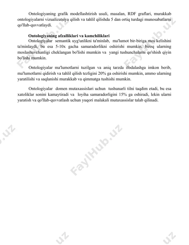 i, masalan, rdf graflari, murakkab ontologiyalarni vizualizatsiya qilish va tahlil qilishda 5 dan ortiq turdagi munosabatlarni qo'llab-quvvatlaydi. ontologiyaning afzalliklari va kamchiliklari ontologiyalar semantik uyg'unlikni ta'minlab, ma'lumot bir-biriga mos kelishini ta'minlaydi, bu esa 5-10x gacha samaradorlikni oshirishi mumkin, biroq ularning moslashuvchanligi cheklangan bo'lishi mumkin va yangi tushunchalarni qo'shish qiyin bo'lishi mumkin. ontologiyalar ma'lumotlarni tuzilgan va aniq tarzda ifodalashga imkon berib, ma'lumotlarni qidirish va tahlil qilish tezligini 20% ga oshirishi mumkin, ammo ularning yaratilishi va saqlanishi murakkab va qimmatga tushishi mumkin. ontologiyalar domen mutaxassislari uchun tushunarli tilni taqdim etadi, bu esa xatoliklar sonini kamaytiradi va loyiha samaradorligini 15% ga oshiradi, lekin ularni yaratish va qo'llab-quvvatlash uchun yuqori malakali mutaxassislar talab qilinadi. 📌xulosa онтология тадқиқот соҳасига таянган ҳолда билимнинг тузилмаси ва ташкилий принципларини ўрганиш, терминологияни аниқлаштириш ва билимни тизимлаштиришда муҳим аҳамиятга эгадир. 📚foydalanilgan adabiyotlar 1. gruber, t. r. (1993). a translation approach to portable ontology specifications. knowledge acquisition, 5(2), 199-220. 2. guarino, n. …