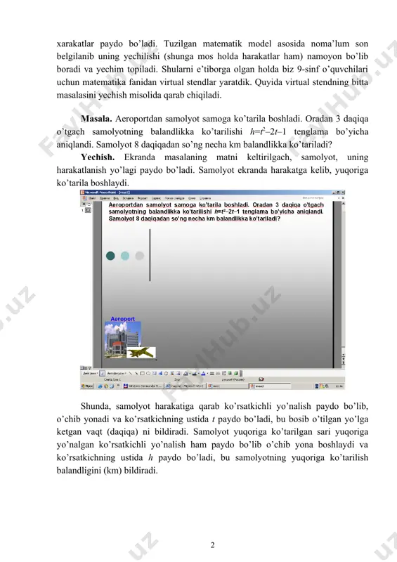 multimedia orqali ko’rsatish ham xavfsiz, xam qulaydir. shuningdek, boshqa kimyoviy jarayonlarni va ko’plab fizikaviy masalalarning yechilish jarayonini ko’rsatib berish, o’quvchilar tasavvurini kengaytiradi. fizikaviy masalalarda fotoeffekt hodisasini, suvning qaynash jarayonini va shunga o’xshash ko’plab hodisalarni dasturlash orqali ko’rsatib berish mumkin. matematika fanlarida ham matnli masalalar ko’plab uchraydi. animatsiyalar orqali matnda keltirilgan tushinchalar obrazli namoyon bo’ladi. berilganlar ifodalanadi, shartning qo’yilishi orqali matematik model tuziladi. bu jarayonlar ekranda avtomatik ravishda namoyon bo’lib boradi. matnda keltirilgan masalaning qo’yilishi bilan bog’liq holda xarakatlar paydo bo’ladi. tuzilgan matematik model asosida noma’lum son belgilanib uning yechilishi (shunga mos holda harakatlar ham) namoyon bo’lib boradi va yechim topiladi. shularni e’tiborga olgan holda biz 9-sinf o’quvchilari uchun matematika fanidan virtual stendlar yaratdik. quyida virtual stendning bitta masalasini yechish misolida qarab chiqiladi. masala. aeroportdan samolyot samoga ko’tarila boshladi. oradan 3 daqiqa o’tgach samolyotning balandlikka ko’tarilishi h=t2–2t–1 tenglama bo’yicha aniqlandi. samolyot 8 daqiqadan so’ng necha km balandlikka ko’tariladi? yechish. ekranda masalaning …