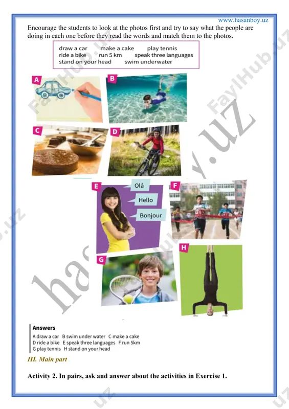 king and answering in pairs. point out that they need to listen to their partner carefully as they will need to write some sentences about them. remind them that when they do this, they need to use the third person he or she. in pairs, ask and answer the questions. then write sentences about your partner. iv. post-activity workbook activity 1 match the verbs to the words and phrases. v. homework workbook activity 2 write questions with the phrases in exercise 1. workbook activity 3. answer the questions in exercise 2 for you. workbook activity 4 complete the sentences with the phrases in exercise 1 or use your own ideas. workbook activity 5 complete the text with the present simple form of the verbs in brackets. workbook activity 6. put the words in the correct order to make questions. workbook activity 7. answer the questions in exercise 6 for you. …