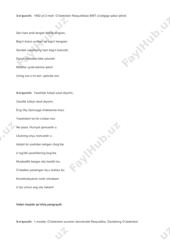 qo’rg’oni, ey, ozod diyorim, o’zbekistonim. ey obod diyorim o’zbekistonim! o’quvchilar tomonidan raqs ijro etiladi. 7-o’quvchi: 3-modda: o’zbekiston respublikasi o’zining milliy-davlat va ma’muriy-hududiy tuzilishini,davlat hokimyati va boshqaruv organlarining tizimini belgilaydi, ichki va tyashqi siyosatini amalgam oshiradi. o’zbekistonning davlat chegarasi va hududi dahlsiz va bo’linmasdir. dunyo xaritasin bezab shersimon, qulochini yoydi hur o’zbekiston. xaritaga soling diqat nazarin, ko’ring, xavas qiling yurtim manzarin. u qaddin roslagan sherga oxshaydi. pahlavon, bahodir erga o’xshaydi. istibdod zanjirin uzib batamom, o’zligin olamga etdi namoyon. ozod nafas oldi bu jaho aro, va dunyo bog’iga baxsh etdi oro. 8-o’quvchi: 4-modda: o’zbekiston respublikasining davlat tili o’zbek tilidir. 9-o’quvchi: 5-modda: o’zbekiston respublikasi qonuni bilan tasdiqlangan o’z davlat ramzlari- bayrog’i, gerbi va madhiyasiga ega. olam ahli bilan qilib barobar, ayladi qadrdon, do’st-u birodar. chiqardi millatlar uyin to’riga, umir qo’shdi o’zbekiston umriga. mulki jahon bayroqlari qatori, shula sochdi bayrog’imiz sharori. olam aro madhiyamiz yangradi, eshitganki, kishi joni yayradi. mustaqillik bergan oily baxtdir bu, …
