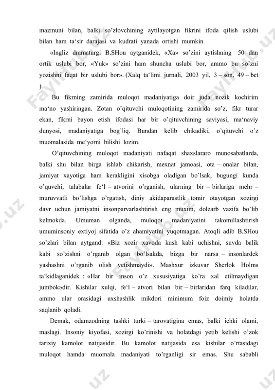 iy kiyofasi, xozirgi ko’rinishi va holatdagi yetib kelishi o’zok tarixiy kamolot natijasidir. bu kamolot natijasida esa kishilar o’rtasidagi muloqot hamda muomala madaniyati to’rganligi sir emas. shu sababli o’qituvchining muloqot madaniyatida ham okilola extiyojni anglab olish eng muxim vazifadir. muloqot shu darajada muxim ekan, birok shaxslararo muloqotga xech kim, xech kaerda maxsus o’rgatilmaydi. o’qituvchining o’quvchilar bilan muloqot olib borish yullari. o’qituvchining ish faoliyati davomida o’quvchilar bilan muomala – munosabatlari katta urin egallaydi. bu jarayonda bola insoniyat tuplagan bilimlarni, muomala qilish tajribalarini egallab oladi. o’qituvchi esa pedagogik jarayonda asosiy shaxs bo’lib xizmat kiladi, unga yosh avlodni o’qitish va tarbiyalash vazifasi yuklatilgan. shuning uchun ham o’qituvchiga bolaning muomalasiga, axloqiga, xulqiga nisbatan aloxida, katta talablar kuyilgan. o’qituvchi xayotga endigina kadam kuyayotgan bolalar bilan doimo muloqotda bo’ladi. bolalar o’qitish va tarbiyalash jarayonida umuminsoniy va milliy urf – odat mezonlarini o’zlashtiradilar. o’quvchi muomala odobini, muloqot olib borish yulini asosan o’qituvchi timsolida anglab oladilar. muallim bola uchun …
