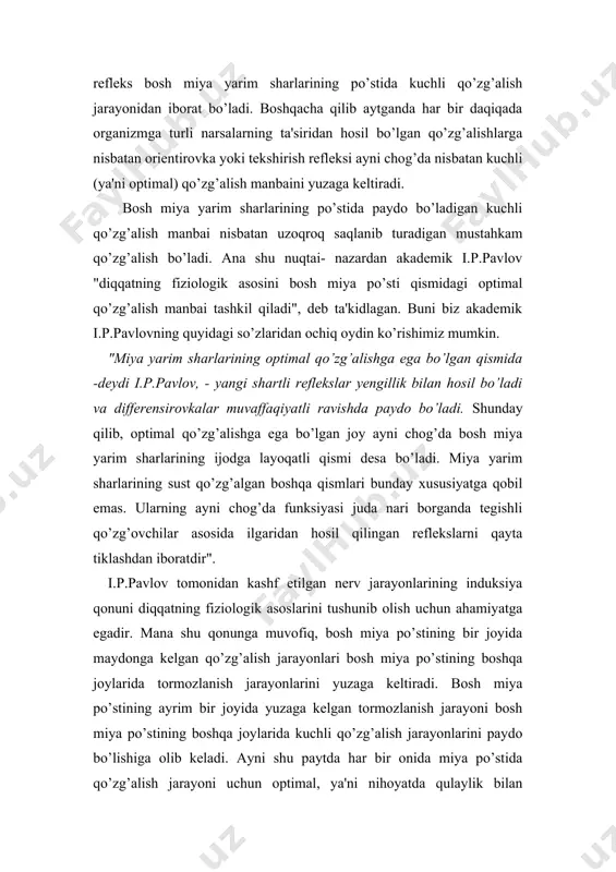 hartli reflekslar yengillik bilan hosil bo’ladi va differensirovkalar muvaffaqiyatli ravishda paydo bo’ladi. shunday qilib, optimal qo’zg’alishga ega bo’lgan joy ayni chog’da bosh miya yarim sharlarining ijodga layoqatli qismi desa bo’ladi. miya yarim sharlarining sust qo’zg’algan boshqa qismlari bunday xususiyatga qobil emas. ularning ayni chog’da funksiyasi juda nari borganda tegishli qo’zg’ovchilar asosida ilgaridan hosil qilingan reflekslarni qayta tiklashdan iboratdir". i.p.pavlov tomonidan kashf etilgan nerv jarayonlarining induksiya qonuni diqqatning fiziologik asoslarini tushunib olish uchun ahamiyatga egadir. mana shu qonunga muvofiq, bosh miya po’stining bir joyida maydonga kelgan qo’zg’alish jarayonlari bosh miya po’stining boshqa joylarida tormozlanish jarayonlarini yuzaga keltiradi. bosh miya po’stining ayrim bir joyida yuzaga kelgan tormozlanish jarayoni bosh miya po’stining boshqa joylarida kuchli qo’zg’alish jarayonlarini paydo bo’lishiga olib keladi. ayni shu paytda har bir onida miya po’stida qo’zg’alish jarayoni uchun optimal, ya'ni nihoyatda qulaylik bilan harakatlanuvchi biror bir kuchli qo’zg’alish manbai mavjud bo’ladi. "agar bosh suyagiga qarash imkoni bo’lganda, degan edi …