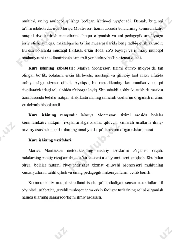 ativ nutqini rivojlantirishga xizmat qiluvchi samarali usullarni ilmiy-nazariy asoslash hamda ularning amaliyotda qo‘llanishini o‘rganishdan iborat. kurs ishining vazifalari: mariya montessori metodikasining nazariy asoslarini o‘rganish orqali, bolalarning nutqiy rivojlanishiga ta’sir etuvchi asosiy omillarni aniqlash. shu bilan birga, bolalar nutqini rivojlantirishga xizmat qiluvchi montessori muhitining xususiyatlarini tahlil qilish va uning pedagogik imkoniyatlarini ochib berish. kommunikativ nutqni shakllantirishda qo‘llaniladigan sensor materiallar, til o‘yinlari, suhbatlar, guruhli muloqotlar va erkin faoliyat turlarining rolini o‘rganish hamda ularning samaradorligini ilmiy asoslash. amaliy kuzatuvlar orqali mariya montessori tizimi qo‘llanilayotgan guruhlarda bolalarning nutqiy faolligi darajasini baholash, mavjud muammolarni aniqlash va ularni bartaraf etish bo‘yicha metodik tavsiyalar ishlab chiqish. kurs ishining obʼyekti: maktabgacha yoshdagi bolalarning nutqiy rivojlanishi jarayoni. kurs ishining tarkibiy tuzilishi: kurs ishi kirish, uchta asosiy bob, har bir bob bo‘limlardan iborat, xulosa, foydalanilgan adabiyotlar ro‘yxatidan tashkil topgan. i bob. mariya montessori pedagogik tizimining nazariy asoslari 1.1 mariya montessorining hayoti va pedagogik qarashlari mariya montessori — xx asr boshlarida …