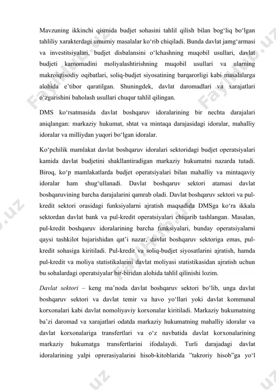 q-budjet siyosatlarini ajratish, hamda pul-kredit va moliya statistikalarini davlat moliyasi statistikasidan ajratish uchun bu sohalardagi operatsiyalar bir-biridan alohida tahlil qilinishi lozim. davlat sektori – keng ma’noda davlat boshqaruv sektori bo‘lib, unga davlat boshqaruv sektori va davlat temir va havo yo‘llari yoki davlat kommunal korхonalari kabi davlat nomoliyaviy korхonalar kiritiladi. markaziy hukumatning ba’zi daromad va xarajatlari odatda markaziy hukumatning mahalliy idoralar va davlat korхonalariga transfertlari va o‘z navbatida davlat korхonalarining markaziy hukumatga transfertlarini ifodalaydi. turli darajadagi davlat idoralarining yalpi oprerasiyalarini hisob-kitoblarida ”takroriy hisob”ga yo‘l qo‘ymaslik uchun bunday transfertlar sof holda ko‘rsatilishi kerak. bu vazifa, ya’ni turli darajadagi davlat idoralarining hisoblarini saldolash va birlashtirish jarayoni konsolidatsiya (yig‘ish) deb yuritiladi. davlat boshqaruvi idoralarining har bir darajasida budjet, budjetdan tashqari va ijtimoiy sug‘urta mablag‘lari bilan operatsiyalar bajariladi. budjet operatsiyalari ta’rifiga ko‘ra budjet orqali amalga oshiriladi. budjetdan tashqari operatsiyalar budjetdan tashqarida amalga oshirilib, majburiy yig‘imlar hisobiga mablag‘lar to‘plashga va nobozor tovar va хizmatlarni taqdim qilishga …