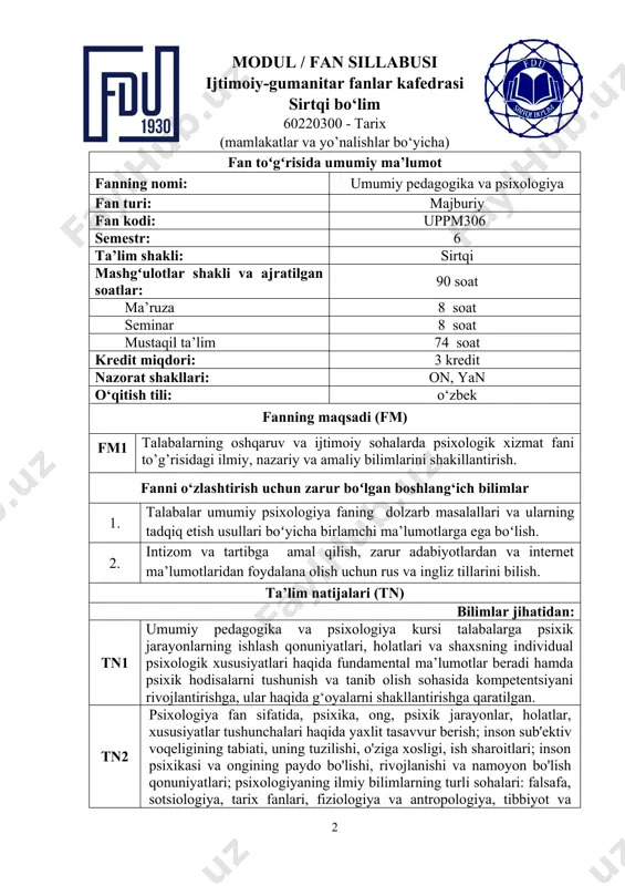 tasavvur berish; inson sub'ektiv voqeligining tabiati, uning tuzilishi, o'ziga xosligi, ish sharoitlari; inson psixikasi va ongining paydo bo'lishi, rivojlanishi va namoyon bo'lish qonuniyatlari; psixologiyaning ilmiy bilimlarning turli sohalari: falsafa, sotsiologiya, tarix fanlari, fiziologiya va antropologiya, tibbiyot va pedagogika fanlari bilan aloqasi; psixik hodisalarning fiziologik mexanizmlari; kundalik va ilmiy psixologiya o'rtasidagi farqlar; psixologiya fani va psixologik amaliyotning mohiyati , shuningdek, ularning munosabatlari. koʻnikmalar jihatidan: tn3 talabalarda yosh va individual xususiyatlarini hisobga olgan holda muvaffaqiyatli ijtimoiy-psixologik moslashuvi va har tomonlama shaxsiy rivojlanishi uchun sharoit yaratish; o'quvchilarda psixologik fikrlash qobiliyatini rivojlantirish, o'zlarining psixologik bilimlaridan foydalanib, psixikaning fakt va hodisalarini ilmiy tushuntirish, shuningdek, inson psixikasini uning shaxsini rivojlantirish manfaatlariga aylantirish. tn4 talabalar o‘z kasbiy faoliyati doirasida jamoada ishlash ko‘nikmalarini egallaydi, mustaqil va tanqidiy fikrlash ko‘nikmalarini egallaydi, muloqot madaniyatini oshiradi. fanning mazmuni mashg‘ulotlar shakli: ma’ruza (m) 6-semestr soat м1 psixologiyaning metodologik asoslari. 2 м2 shaxs va uning xususiyatlari. 2 м3 psixik jarayonlar. 2 м4 shaxsning …