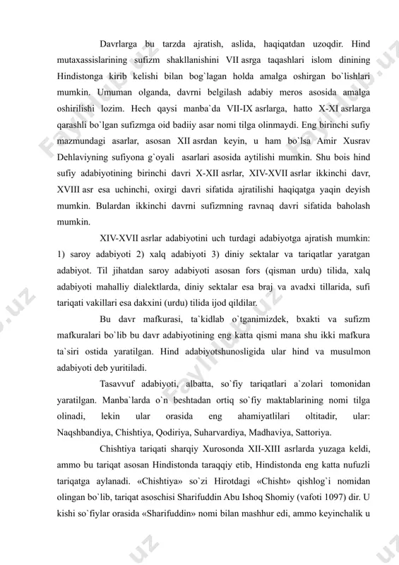 tiya, qodiriya, suharvardiya, madhaviya, sattoriya. chishtiya tariqati sharqiy xurosonda xii-xiii asrlar​da yuzaga keldi, ammo bu tariqat asosan hindistonda taraqqiy etib, hindistonda eng katta nufuzli tariqatga aylanadi. «chishtiya» so`zi hirotdagi «chisht» qishlog`i nomidan olingan bo`lib, tariqat asoschisi sharifuddin abu ishoq shomiy (vafoti 1097) dir. u kishi so`fiylar orasida «sharifuddin» nomi bilan mashhur edi, ammo keyinchalik u abu ishoq shomiy chishtiy nomi bilan elga tanildi. abdulhakim shar`iy jo`zjoniyning «tasavvuf va inson» kitobida bu tariqatga xoja ahmad abdol tomonidan asos solingan deyiladi. «siriya ul-aqtob» asarida: tariqatning asoschisi deb ishoq chishtiy nomi tilga olinadi. chishtiydan so`ng bu tariqatni u kishining bir qancha shogirdlari hamda avlodlari dovom ettirganlar. hazrat xoja mu`iniddin husayniy hasan al-sanjariy chishtiy ajmiriy (1142-1236) keyinchalik chishtiya tariqatini hindistonda taraqqiy ettirdi. mu`iniddin hasan al-husayniy sanjariy chishtiy ajmiriy hindistonda «hindul nabiy» laqabi yoki «xojai g`aribnavoz» nomi bilan ham mashhur bo`lgan. xiii asrning ikkinchi yarmiga kelib chishtiya tariqati gujarot, uttar pradesh va biharda keng tarqaldi. …