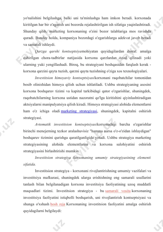 onaning o'zini bozor talablariga mos ravishda quradi. bunday holda, kompaniya bozordagi o'zgarishlarga adekvat javob beradi va samarali ishlaydi. qarzga qarshi kontseptsiyamohiyatan quyidagilardan iborat: amalga oshirilgan chora-tadbirlar natijasida korxona qarzlardan ozod qilinadi yoki ularning yuki yengillashadi. biroq, bu strategiyani boshqasidan farqlash kerak - korxona qarzini qayta tuzish, qarzni qayta tuzishning o'ziga xos texnologiyalari. investitsion himoyaviy kontseptsiyasikorxonani raqobatchilar tomonidan bosib olinishidan himoya qilish uchun ishlatiladi. ushbu strategiyaning asosini korxona boshqaruv tizimi va kapital tarkibidagi qator o'zgarishlar, shuningdek, raqobatchilarning korxona ustidan nazoratni qo'lga kiritishini qiyinlashtiradigan aktsiyalarni manipulyatsiya qilish kiradi. himoya strategiyasi alohida elementlarni ham o'z ichiga oladi marketing strategiyasi, shuningdek, kapitalni oshirish strategiyasi. avtomatik investitsion kontseptsiyasikorxonadagi barcha o'zgarishlar birinchi menejerning tezkor aralashuvisiz "hamma narsa o'z-o'zidan ishlaydigan" boshqaruv tizimini qurishga qaratilganligida yotadi. ushbu strategiya marketing strategiyasining alohida elementlarini va korxona salohiyatini oshirish strategiyasini birlashtirishi mumkin. investitsion strategiya korxonaning umumiy strategiyasining elementi sifatida. investitsion strategiya - korxonani rivojlantirishning umumiy vazifalari va investitsiya mafkurasi, shuningdek ularga …