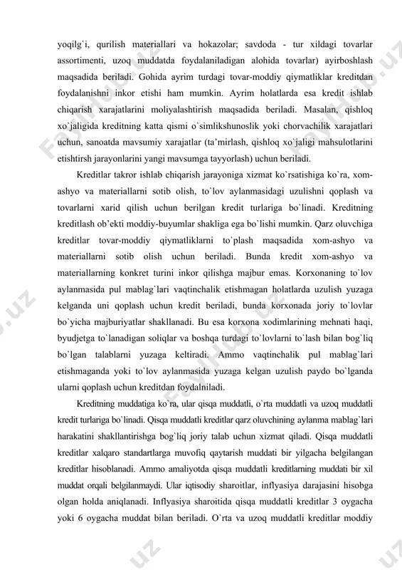 o`lgan talablarni yuzaga keltiradi. ammo vaqtinchalik pul mablag`lari etishmaganda yoki to`lov aylanmasida yuzaga kelgan uzulish paydo bo`lganda ularni qoplash uchun kreditdan foydalniladi. kreditning muddatiga ko`ra, ular qisqa muddatli, o`rta muddatli va uzoq muddatli kredit turlariga bo`linadi. qisqa muddatli kreditlar qarz oluvchining aylanma mablag`lari harakatini shakllantirishga bog`liq joriy talab uchun xizmat qiladi. qisqa muddatli kreditlar xalqaro standartlarga muvofiq qaytarish muddati bir yilgacha belgilangan kreditlar hisoblanadi. ammo amaliyotda qisqa muddatli kreditlarning muddati bir xil muddat orqali belgilanmaydi. ular iqtisodiy sharoitlar, inflyasiya darajasini hisobga olgan holda aniqlanadi. inflyasiya sharoitida qisqa muddatli kreditlar 3 oygacha yoki 6 oygacha muddat bilan beriladi. o`rta va uzoq muddatli kreditlar moddiy ishlab chiqarishni modernizatsiya qilish, ishlab chiqarishni kengaytirishga safarbar qilinadigan kapital xarajatlar uchun ajratiladi. aqshda o`rta muddatli kreditlarni qoplash muddati sakkiz yilgacha, germaniyada esa muddati olti yilgacha belgilangan. uzoq muddatli kreditlar uchun bir xil muddat belgilanmagan. hozir o`zbekistonda uzoq muddatli ssudalarni qaytarish muddati 15 yil muddatgacha deb belgilangan. …