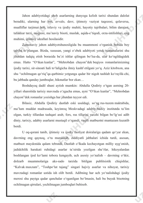 yo‘nalish – davrning o‘tkir, dolzarb muammolariga aks-sado tarzida bitilgan publitsistik chiqishlar, “kalvak maxzum”, “toshpo‘lat tajang” singari hajviy asarlar va nihoyat, tarixiy mavzudagi romanlar ustida ish olib bordi. adibning har uch yo‘nalishdagi ijodiy merosi shu paytga qadar qanchalar o‘rganilgan bo‘lmasin, hali bu buyuk bisotning ochilmagan qirralari, yechilmagan jumboqlari behisob. birgina adib tarixiy romanlarining mavzu-mundarijasini belgilash masalasini olaylik. “o‘tkan kunlar”ga kirish tarzida bitilgan izohda shunday so‘zlar bor: “moziyga qaytib ish ko‘rish xayrlik, deydilar”. xo‘sh, shu xayrli ishga qo‘l urgan adib nega millat tarixining son-sanoqsiz shonli sahifalari turib, asar uchun mavzuni “yaqin o‘tgan kunlardan”, keyingi “xon zamonlari”dan belgilaydi, nega bu davrni “tariximizning eng kirlik, qora kunlari” deb ataydi? ma’lumki, “o‘tkan kunlar”ni yozish adib ko‘nglida oktyabr to‘ntarishidan keyin tug‘ilgan, oktyabrdan oldingi kayfiyati xususida u tarjimai holida shunday yozadi: “nekalayning taxtdan yiqilib, hurriyat bo‘lg‘anig‘a xursandligim, albatta, dunyoga sig‘mas edi va sig‘masligi tabiiy edi. ayniqsa, 1916-yil rabochiy olish masalasidan keyin umuman turkiston ishchilarida uyg‘ong‘an istibdodga nafrat …