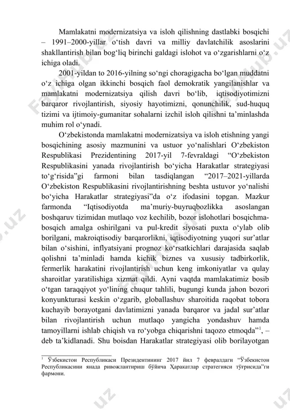 lgan ikkinchi bosqich faol demokratik yangilanishlar va mamlakatni modernizatsiya qilish davri bo‘lib, iqtisodiyotimizni barqaror rivojlantirish, siyosiy hayotimizni, qonunchilik, sud-huquq tizimi va ijtimoiy-gumanitar sohalarni izchil isloh qilishni ta’minlashda muhim rol o‘ynadi. o‘zbekistonda mamlakatni modernizatsiya va isloh etishning yangi bosqichining asosiy mazmunini va ustuor yo‘nalishlari o‘zbekiston respublikasi prezidentining 2017-yil 7-fevraldagi “o‘zbekiston respublikasini yanada rivojlantirish bo‘yicha harakatlar strategiyasi to‘g‘risida”gi farmoni bilan tasdiqlangan “2017–2021-yillarda o‘zbekiston respublikasini rivojlantirishning beshta ustuvor yo‘nalishi bo‘yicha harakatlar strategiyasi”da o‘z ifodasini topgan. mazkur farmonda “iqtisodiyotda ma’muriy-buyruqbozlikka asoslangan boshqaruv tizimidan mutlaqo voz kechilib, bozor islohotlari bosqichma- bosqich amalga oshirilgani va pul-kredit siyosati puxta o‘ylab olib borilgani, makroiqtisodiy barqarorlikni, iqtisodiyotning yuqori sur’atlar bilan o‘sishini, inflyatsiyani prognoz ko‘rsatkichlari darajasida saqlab qolishni ta’minladi hamda kichik biznes va xususiy tadbirkorlik, fermerlik harakatini rivojlantirish uchun keng imkoniyatlar va qulay sharoitlar yaratilishiga xizmat qildi. ayni vaqtda mamlakatimiz bosib o‘tgan taraqqiyot yo‘lining chuqur tahlili, bugungi kunda jahon bozori konyunkturasi keskin o‘zgarib, globallashuv sharoitida raqobat tobora kuchayib borayotgani davlatimizni …