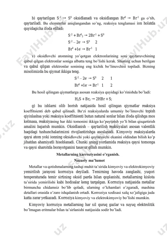 a tenglamasida kuzatish mumkin: h2s + br2  2hbr + s a) oksidlangan va qaytarilgan elementlarining reaksiyaga kirishishlarida oldingi zaryadlari qanday ekanligi aniqlanganidan so’ng, ularning kimyoviy belgilari ustiga quyidagi ko’rinishda yoziladi: h2s -2 + br0 2  2hbr-1 + s0 b) qaytarilgan s-2  s0 oksidlanadi va oksidlangan br0  br-1 ga o’tib, qaytariladi. bu elementlar aniqlangandan so’ng, reaksiya tenglamasi ion holatda quyidagicha ifoda etiladi: s-2 + br0 2  2br-1 + s0 s-2 – 2e-  s0 2 br0 +1e-  br-1 1 v) oksidlovchi atomning yo’qotgan elektronlarining soni qaytaruvchining qabul qilgan elektronlar soniga albatta teng bo’lishi kerak. shuning uchun berilgan va qabul qilgan elektronlar sonining eng kichik bo’linuvchisi topiladi. bizning misolimizda bu qiymat ikkiga teng. s-2 – 2e-  s0 2 1 br0 +1e-  br-1 1 2 bu hosil qilingan qiymatlarga asosan reaksiya quyidagi ko’rinishda bo’ladi: h2s + br2  2hbr + s; g) bu ishlarni olib …